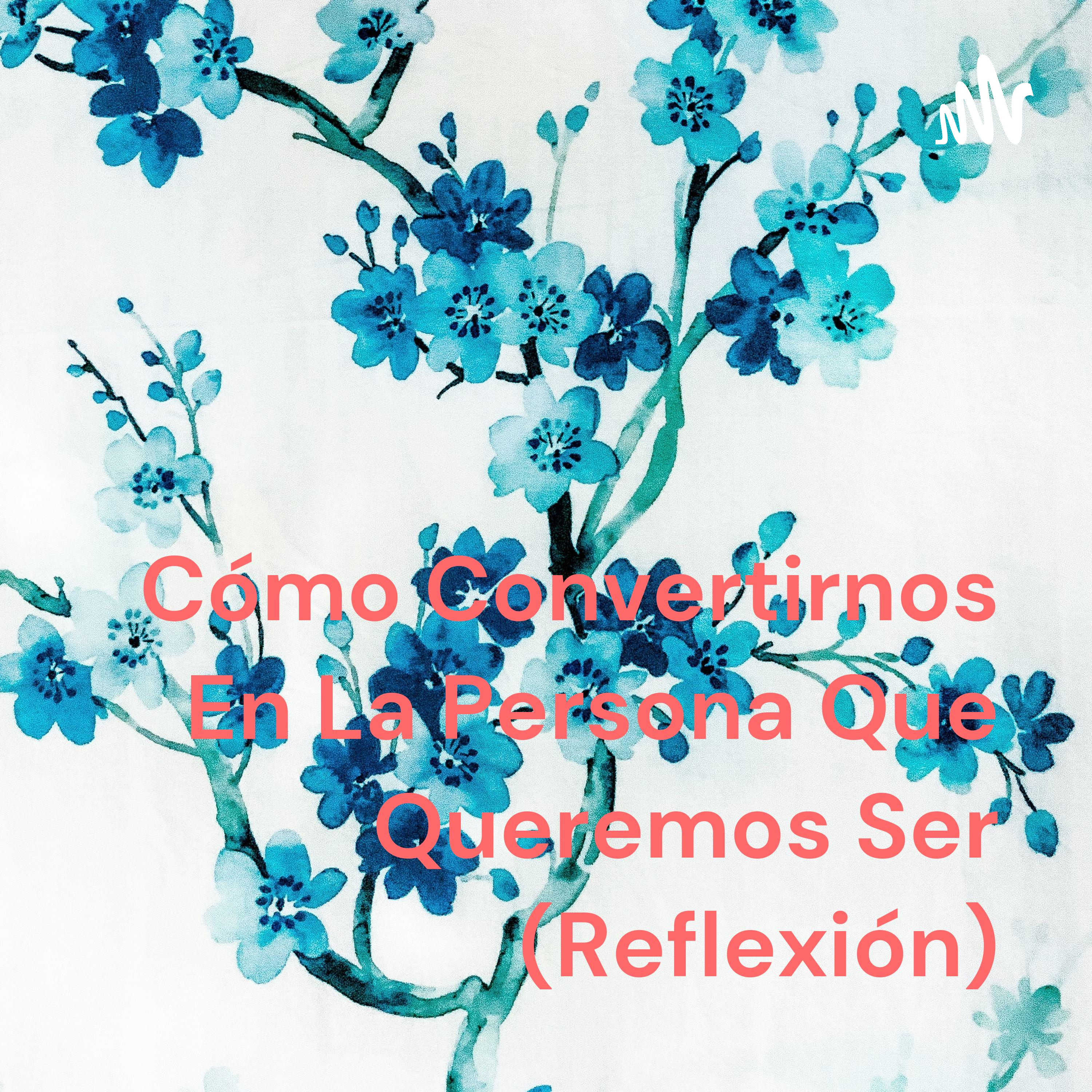 Cómo Convertirnos En La Persona Que Queremos Ser (Reflexión) cover art