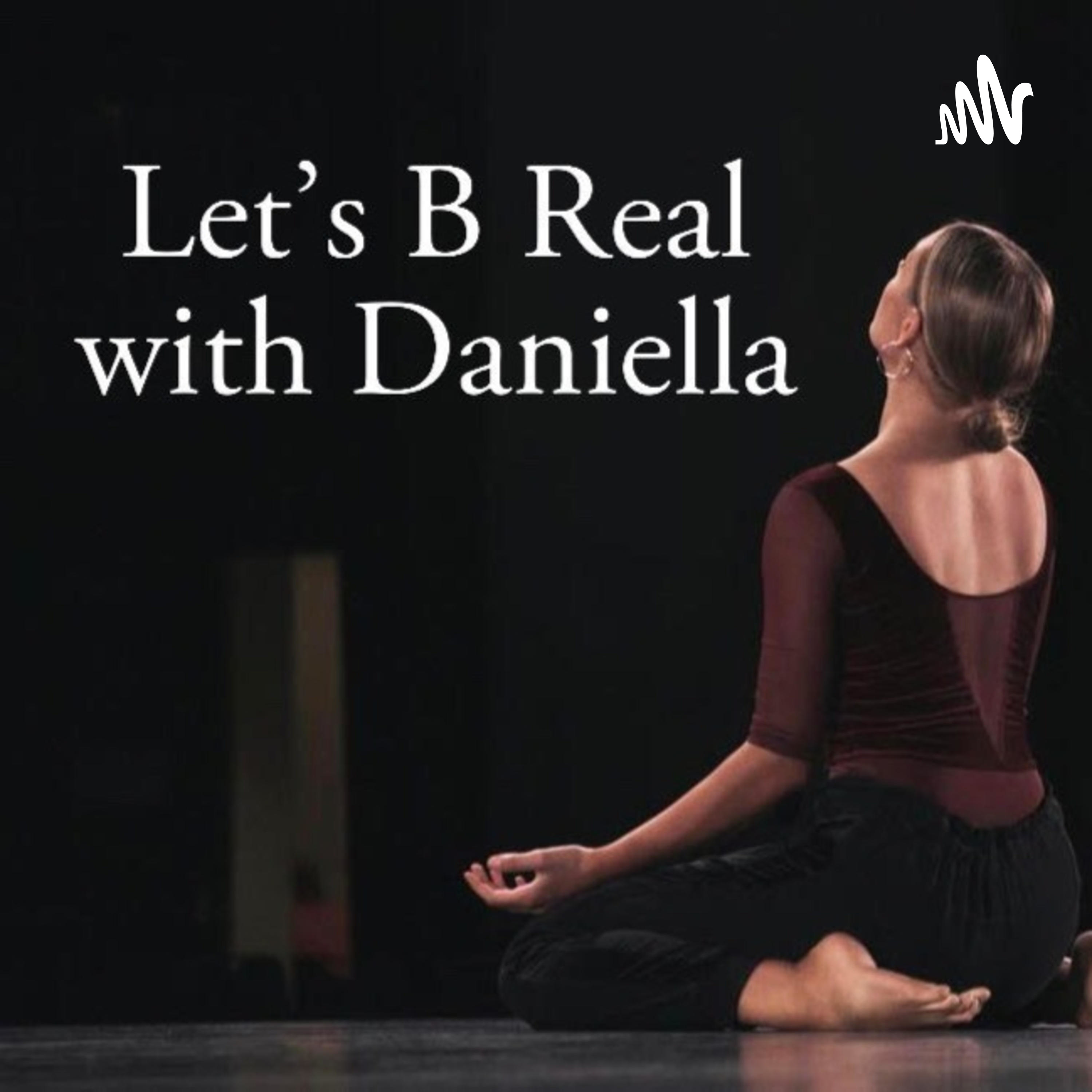 Let's B Real with Daniella