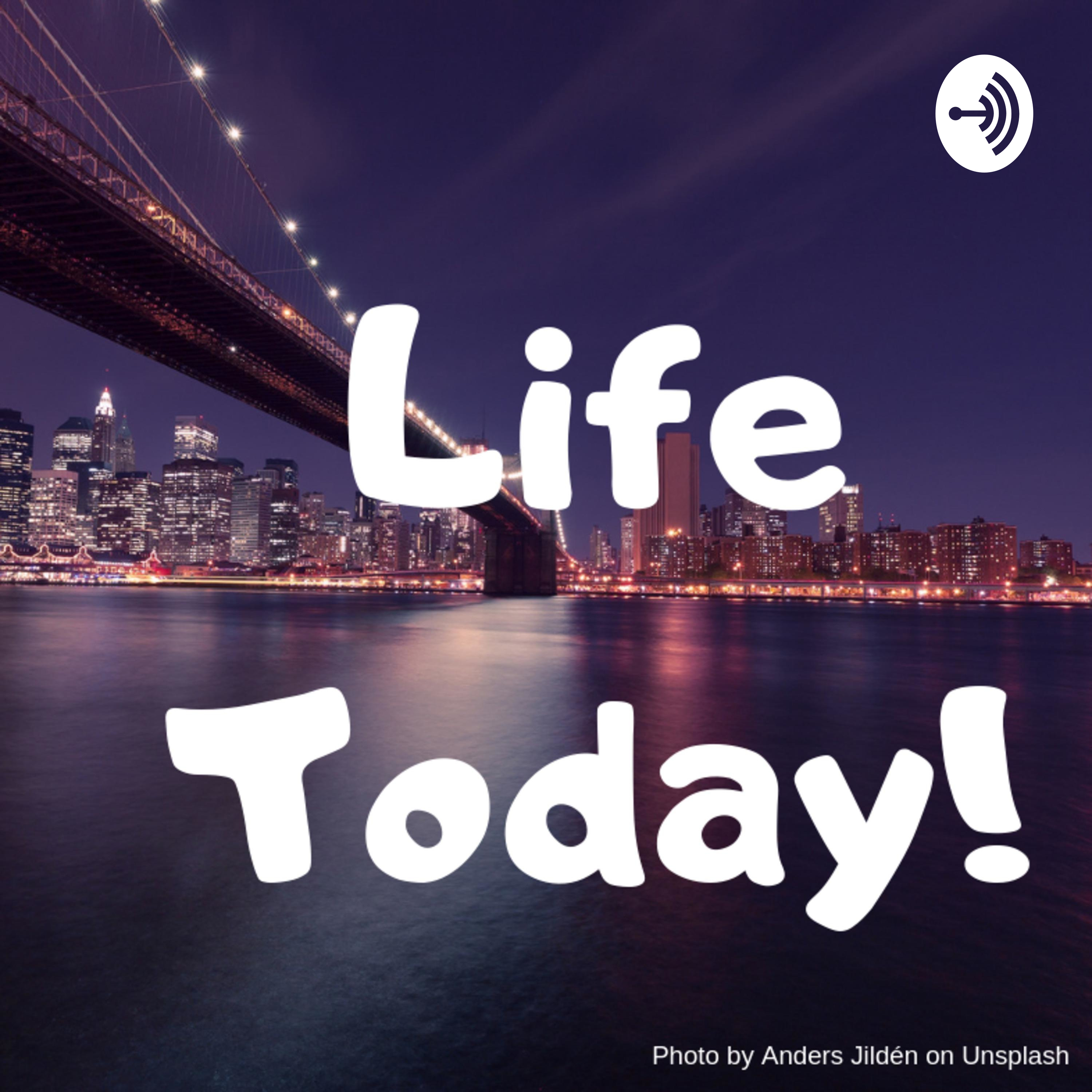 Life Today!
