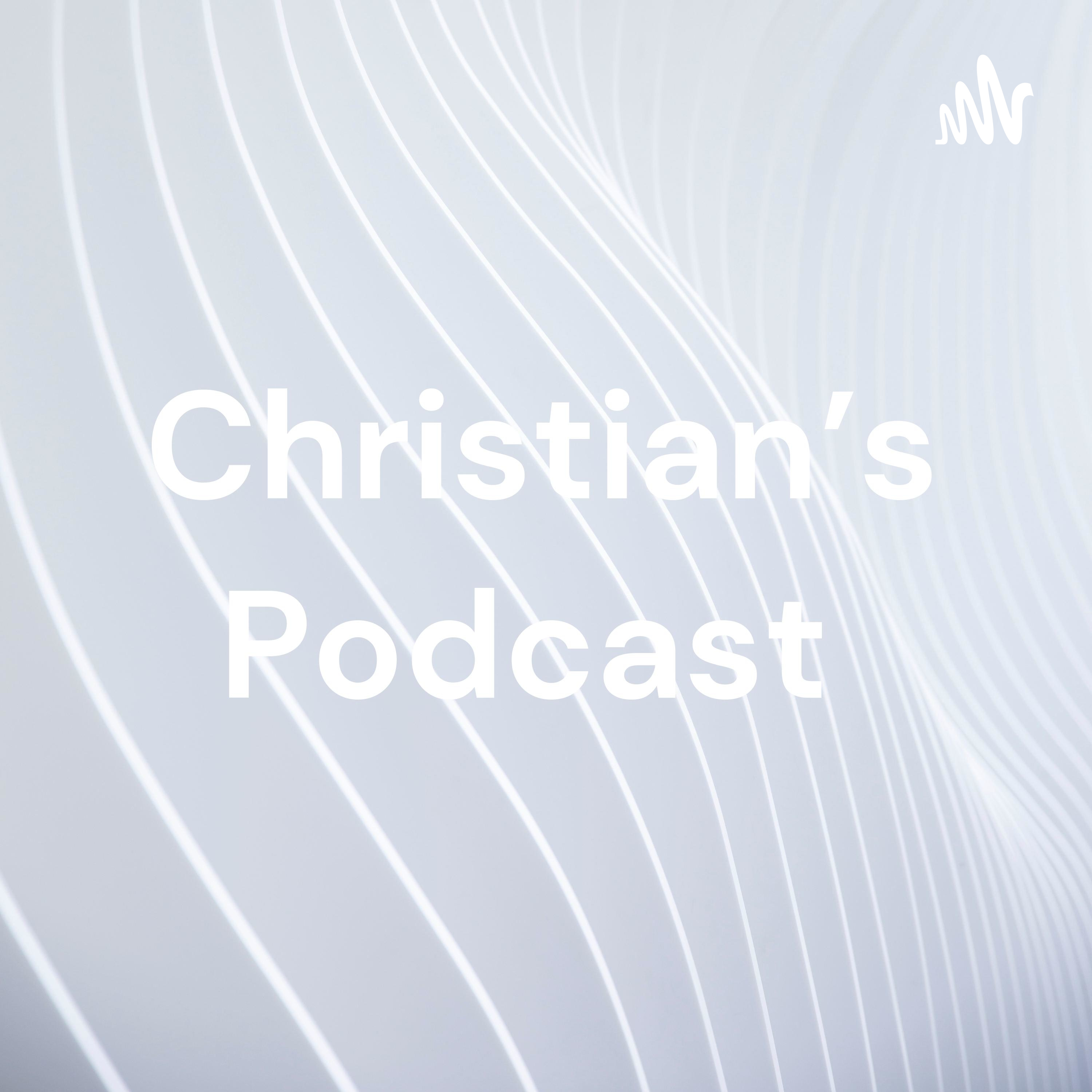 Christian’s Podcast
