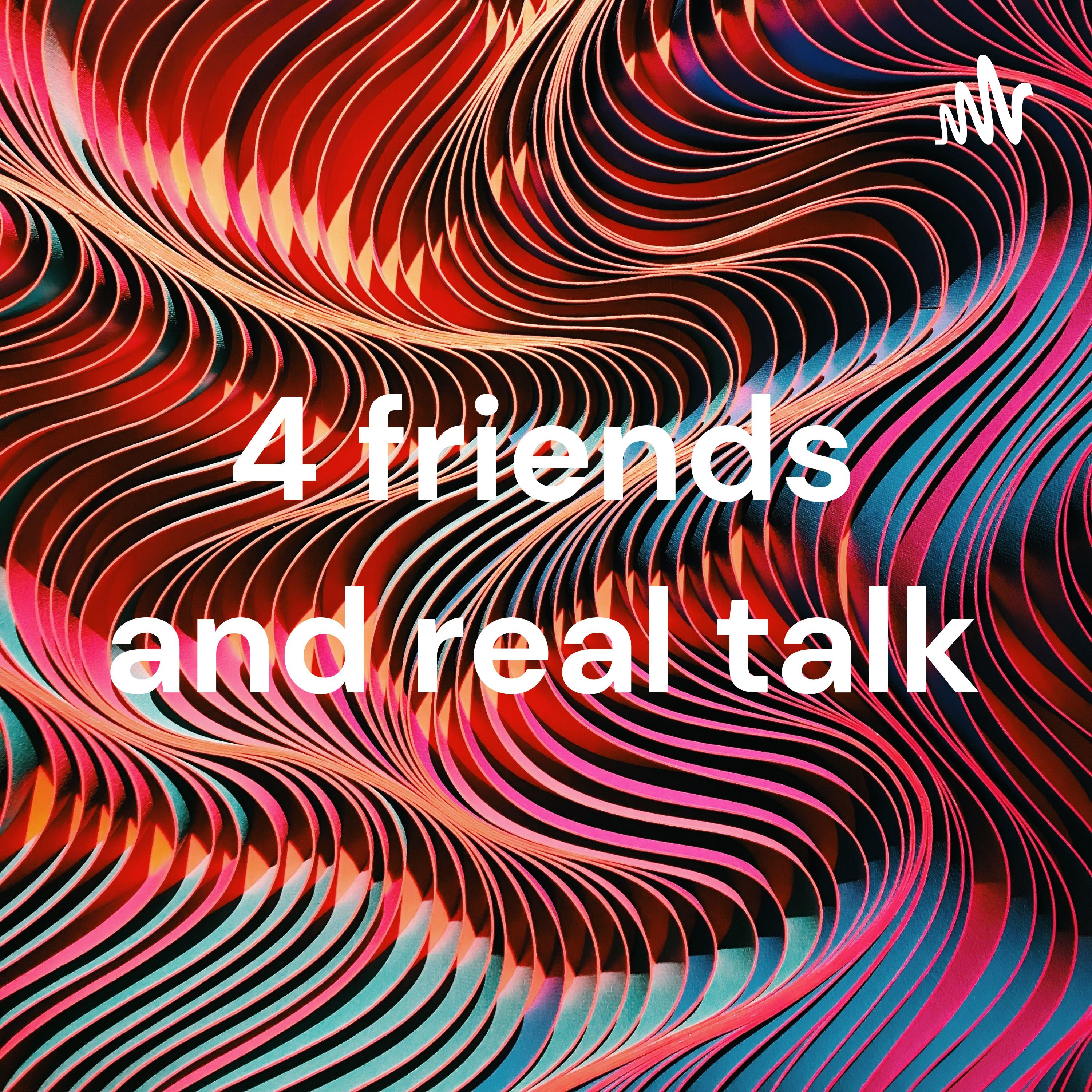 4 Friends and Real Talk cover art