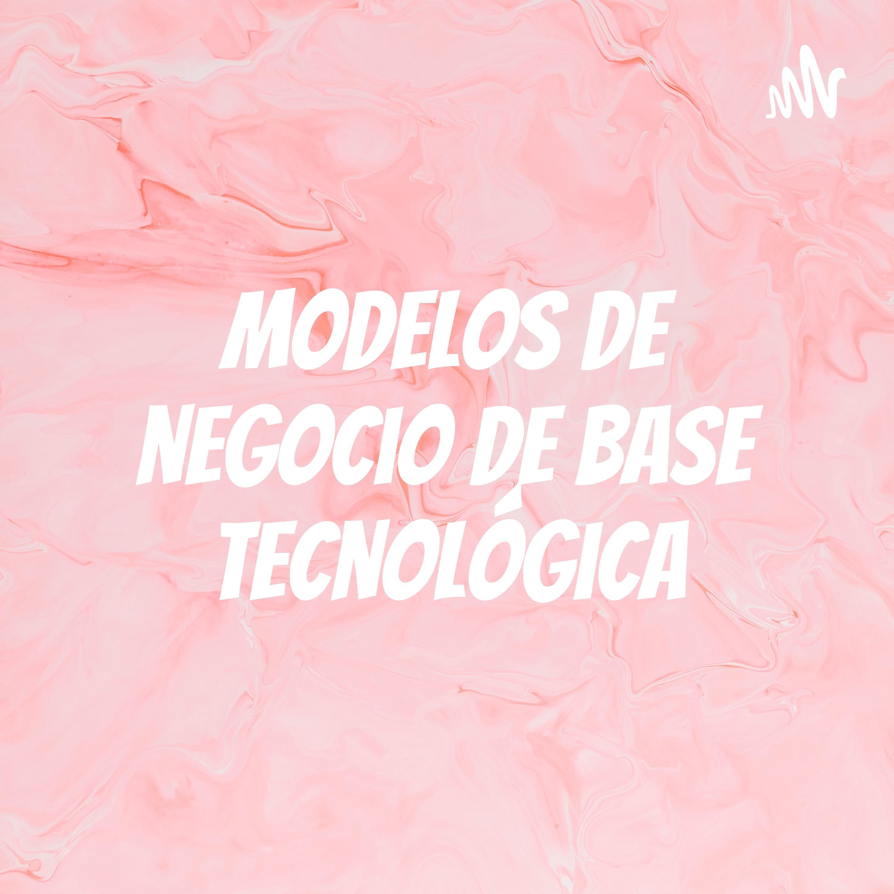 Modelos de negocio de base tecnológica