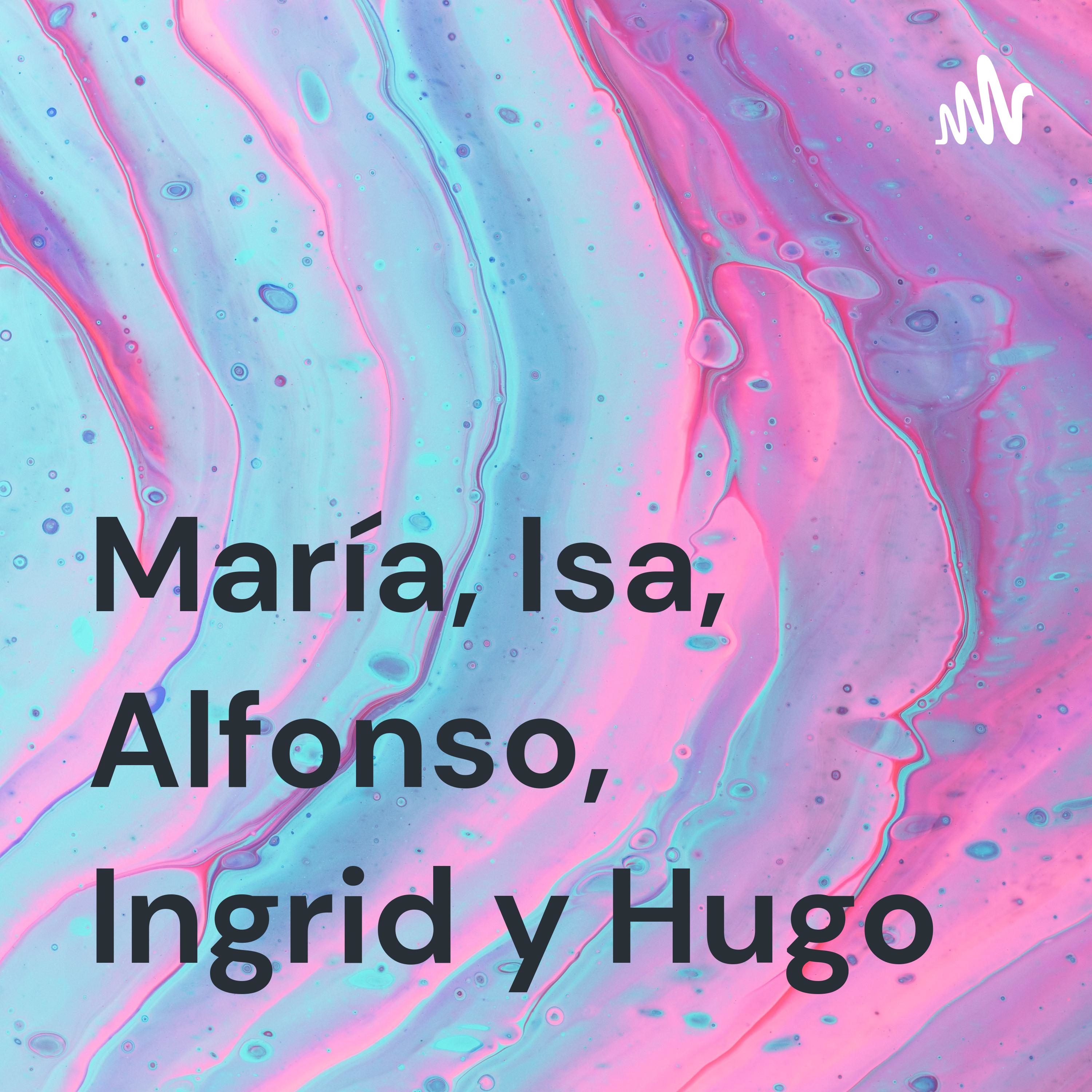 María, Isa, Alfonso, Ingrid y Hugo cover art