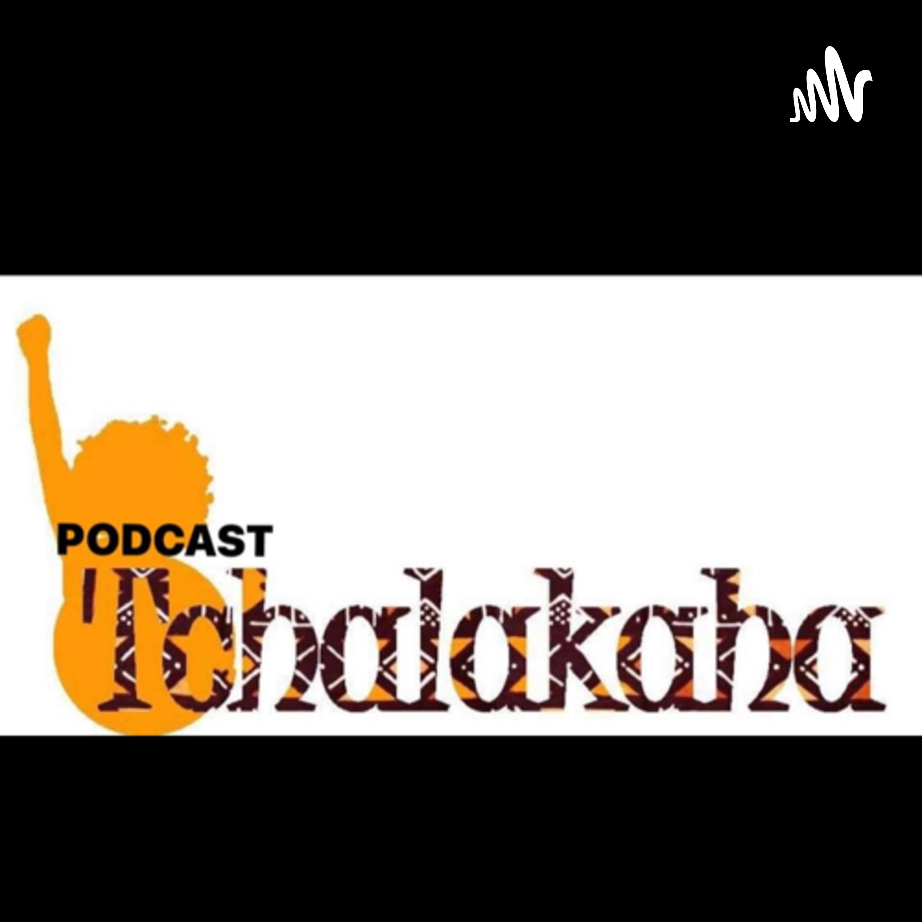 TCHALAKAHA podcast