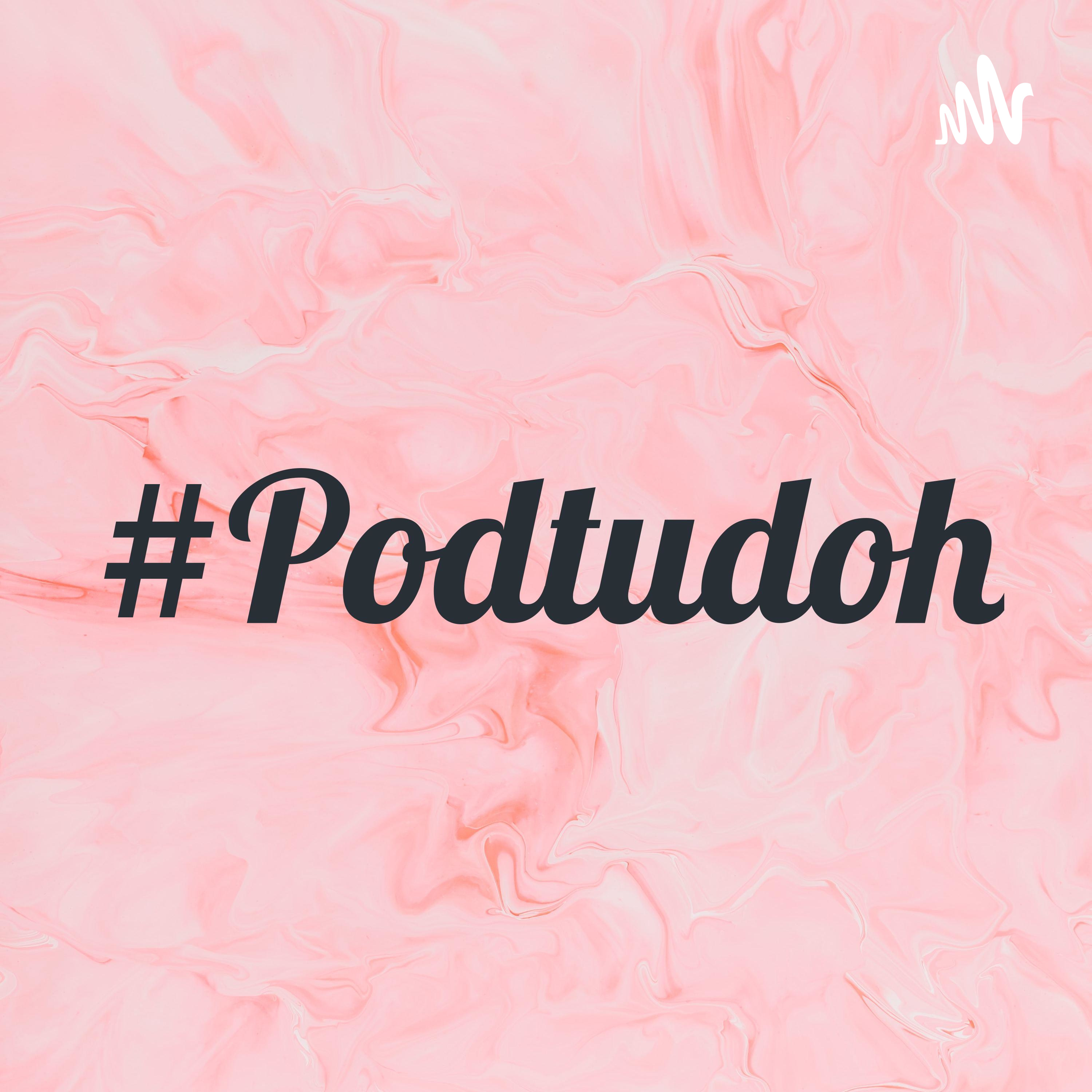 #Podtudoh