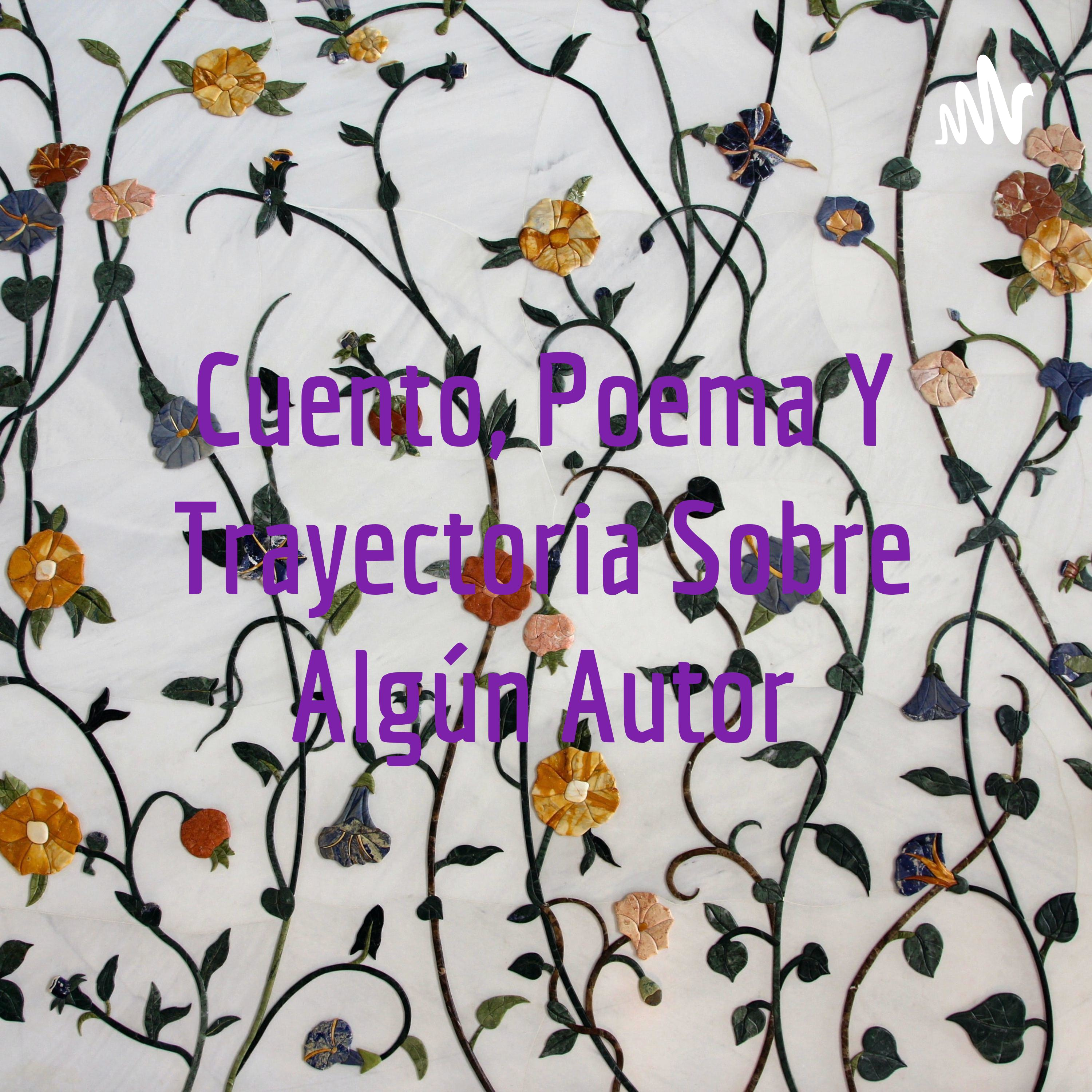 Cuento, Poema Y Trayectoria Sobre Algún Autor