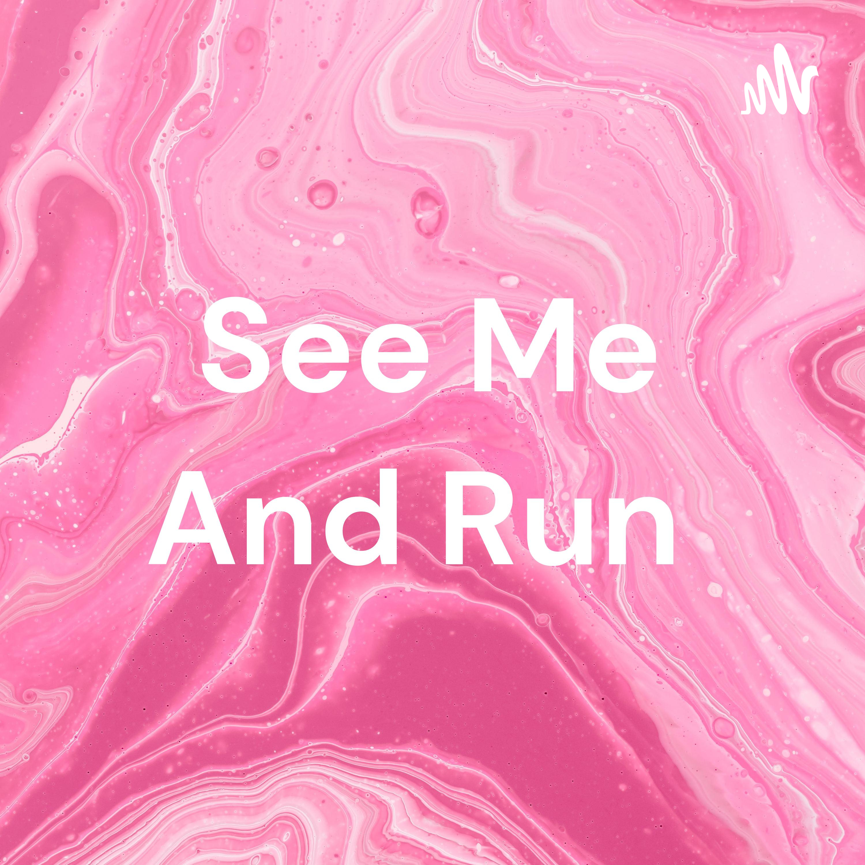 See Me And Run