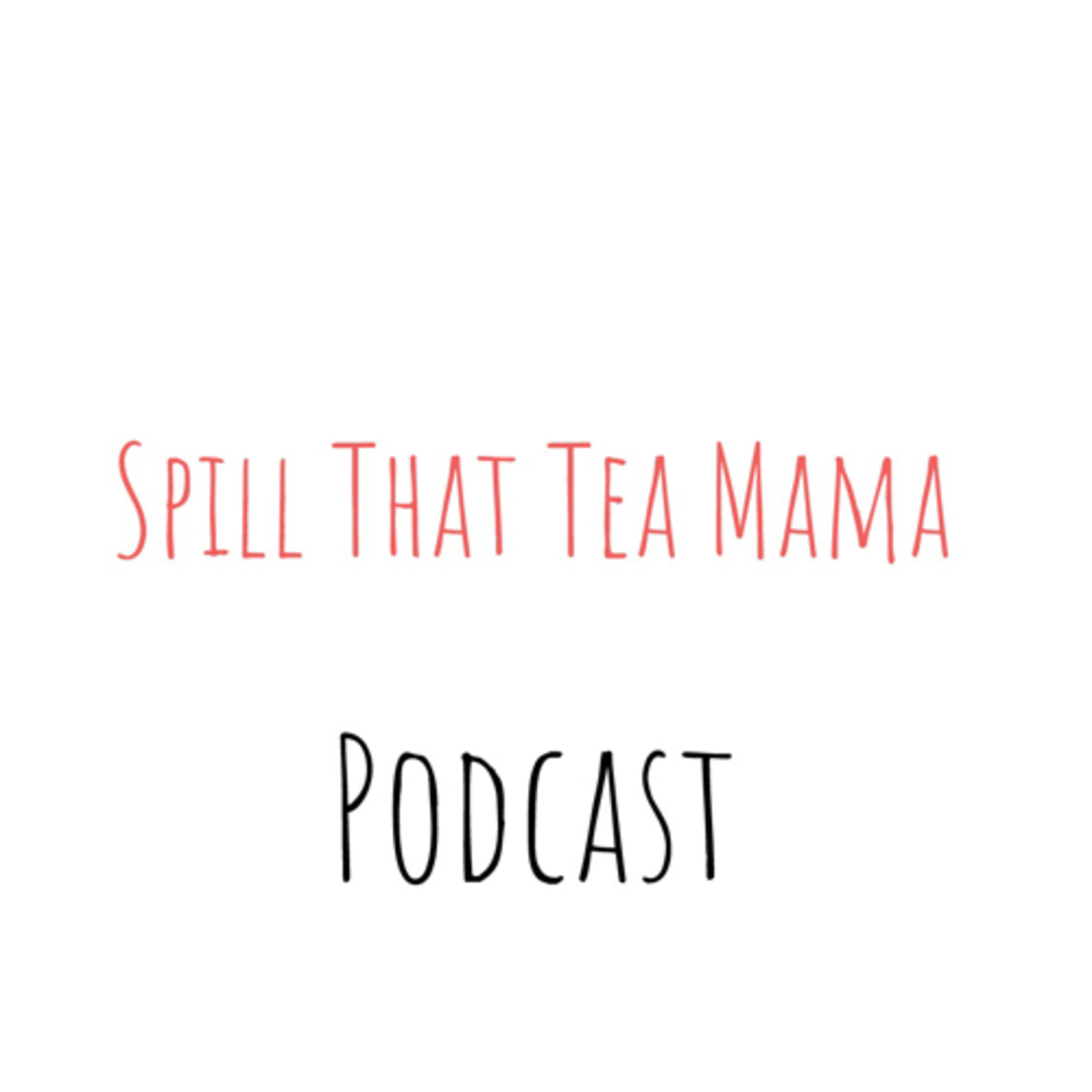 Spill That Tea Mama