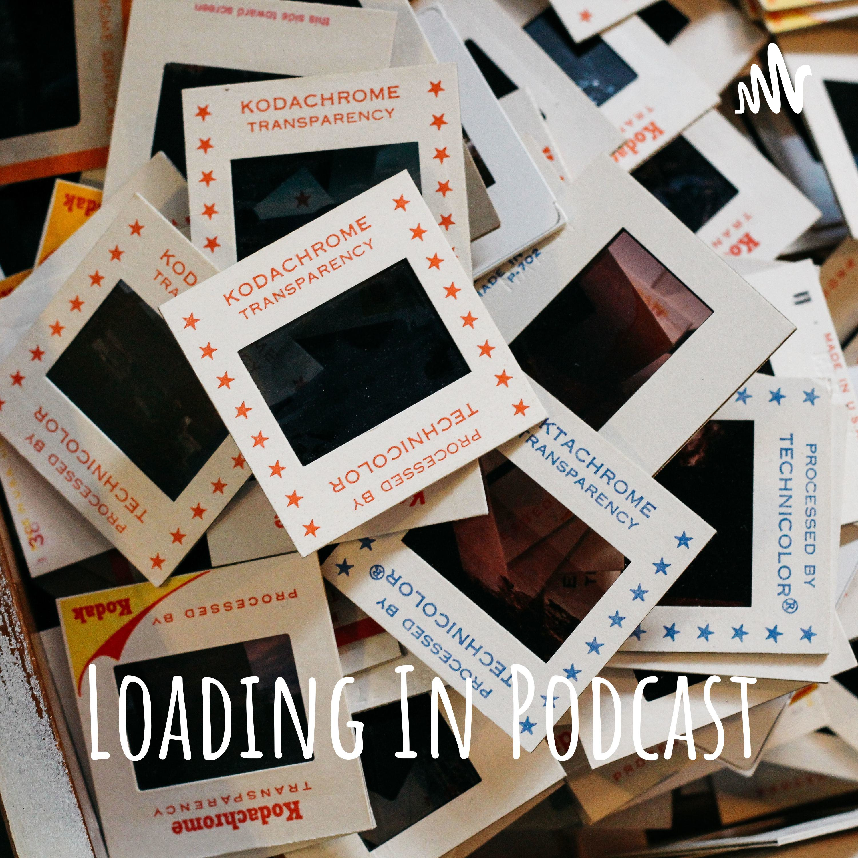 Loading In Podcast Loading In Podcast