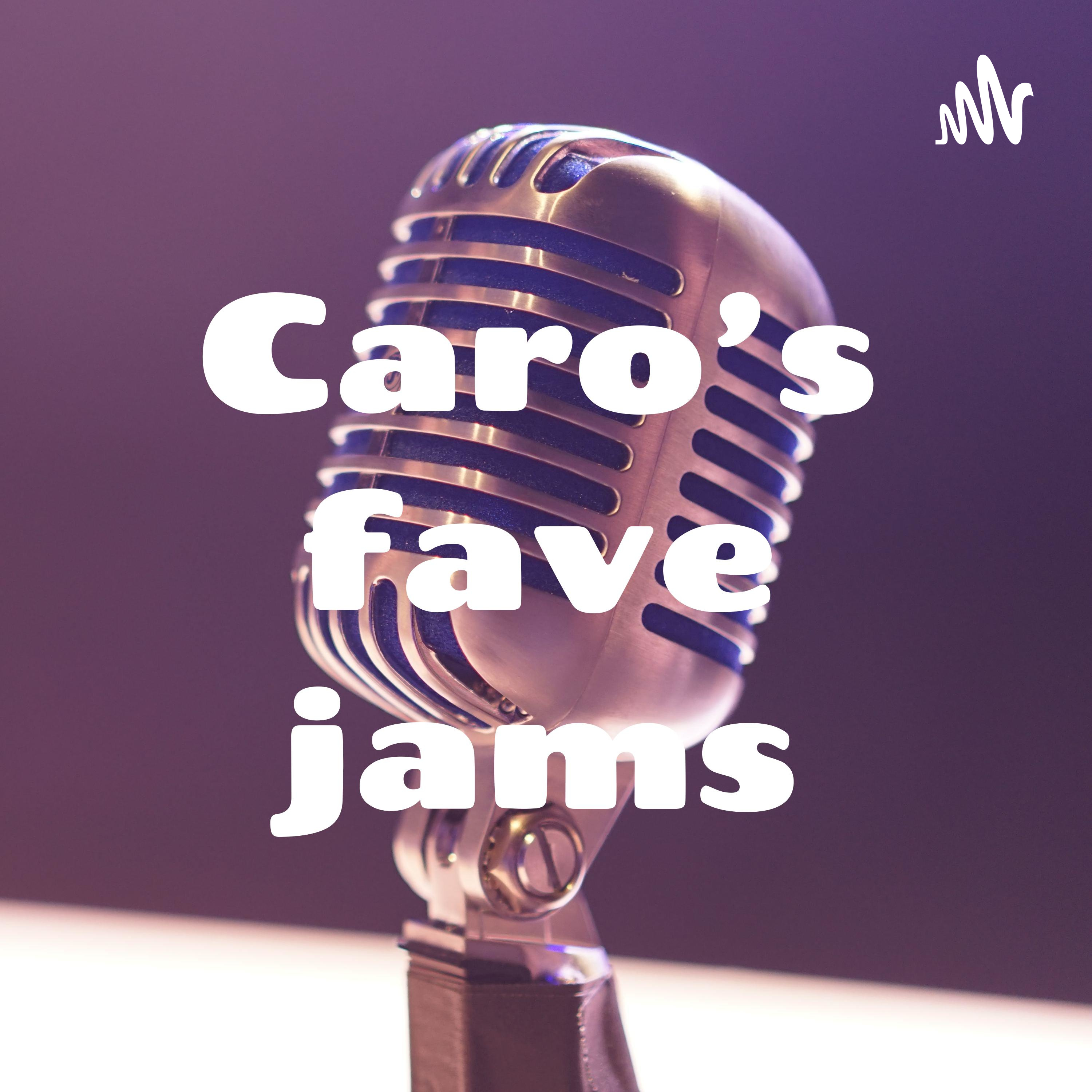 Caro’s fave jams