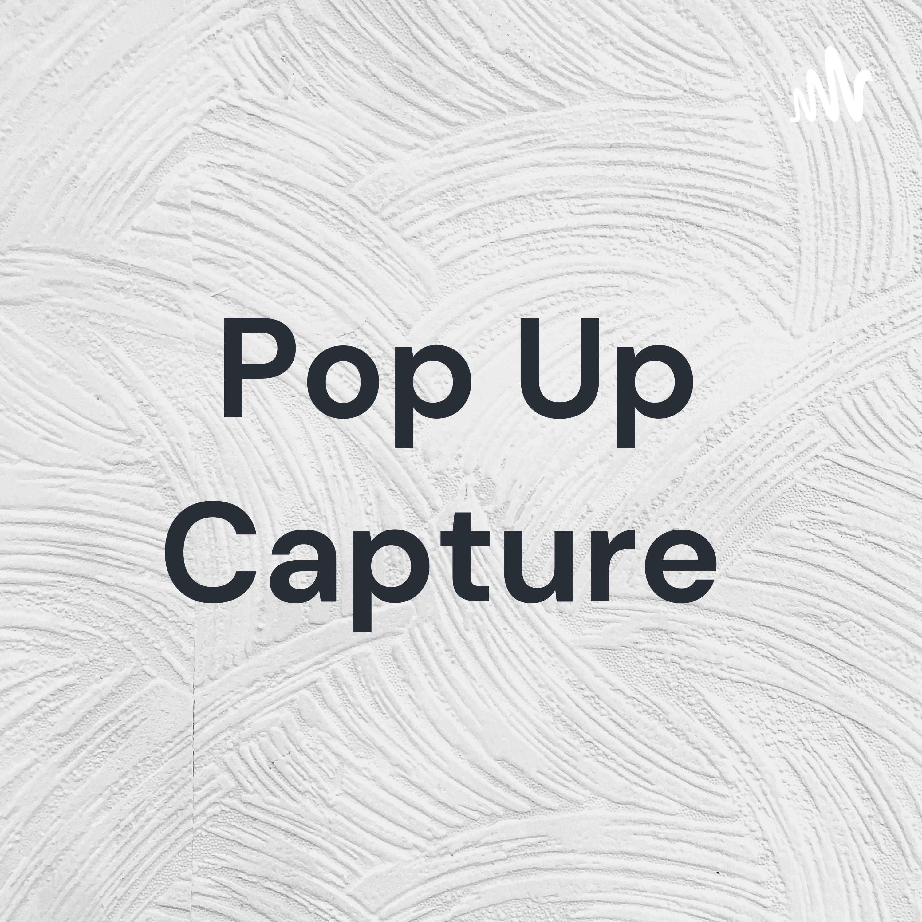 Pop Up Capture