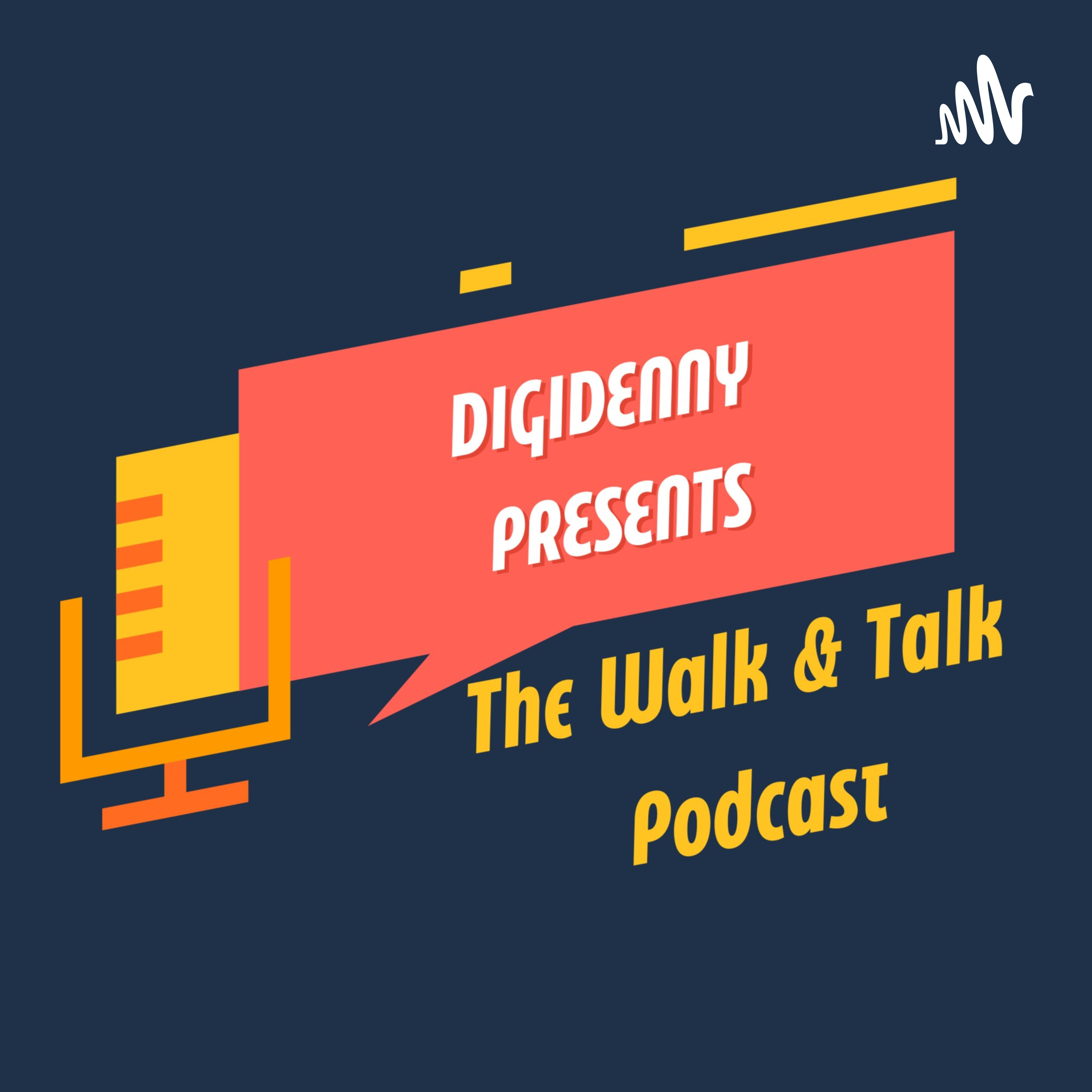 Digidenny Presents: The Walk And Talk Podcast