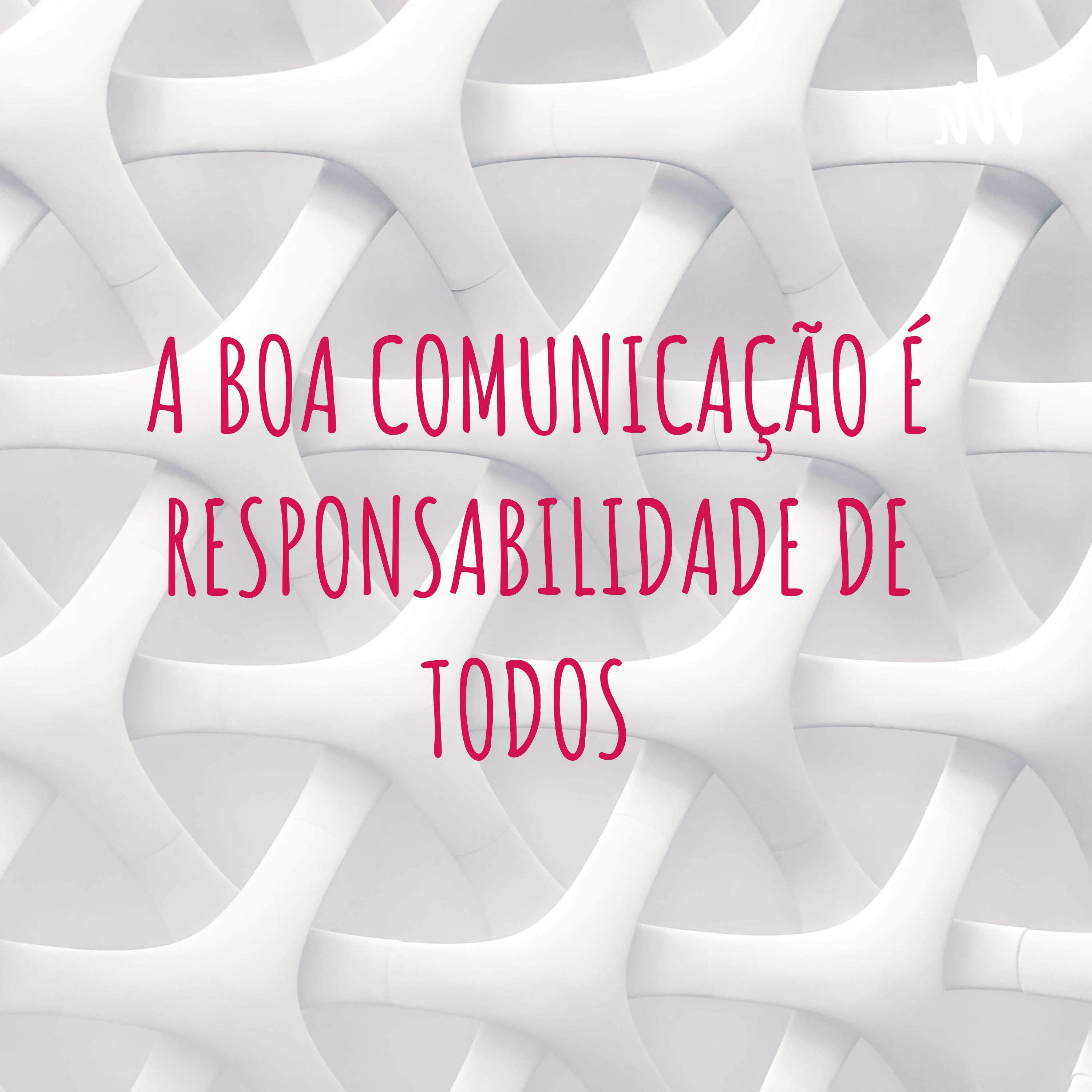 A BOA COMUNICAÇÃO É RESPONSABILIDADE DE TODOS