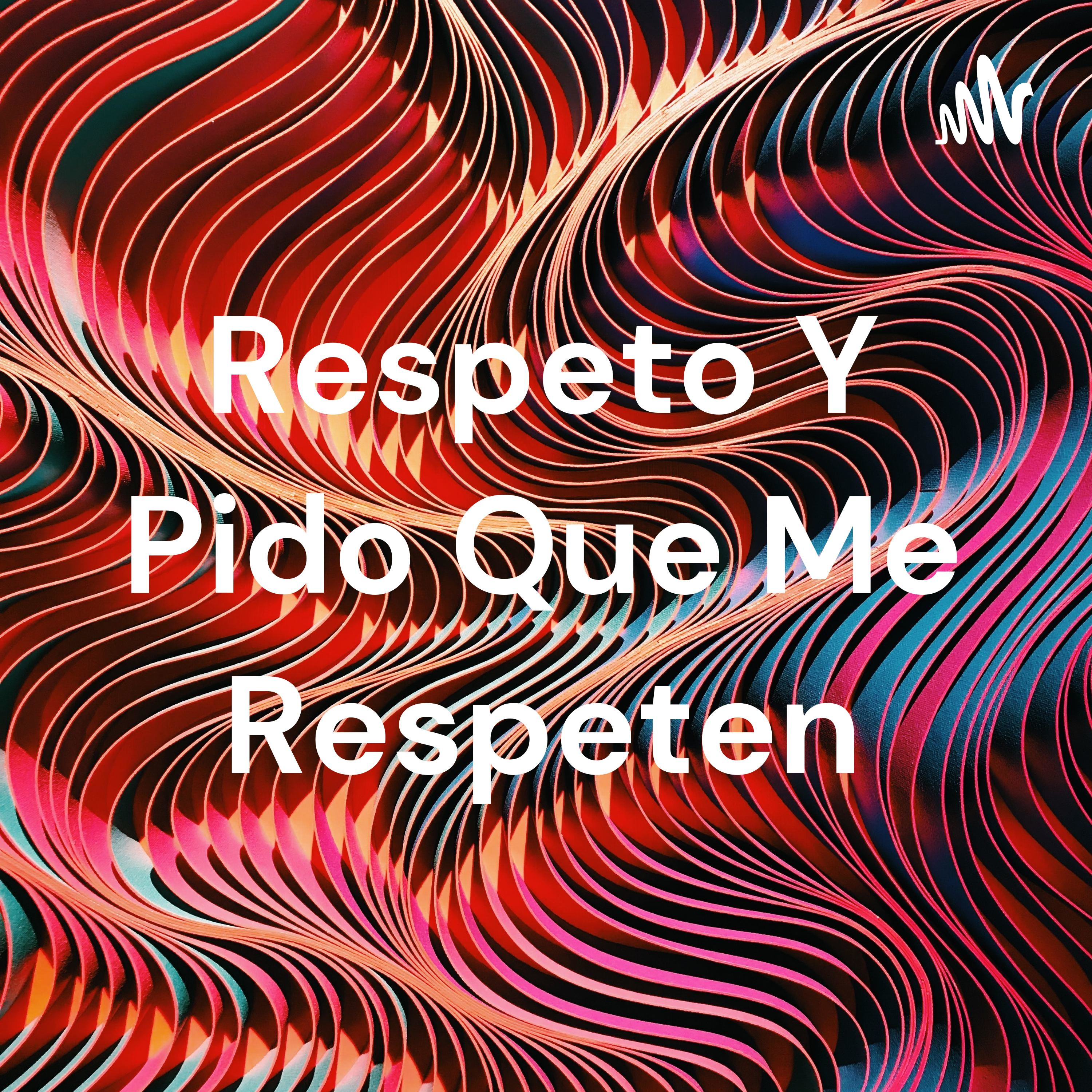 Respeto Y Pido Que Me Respeten