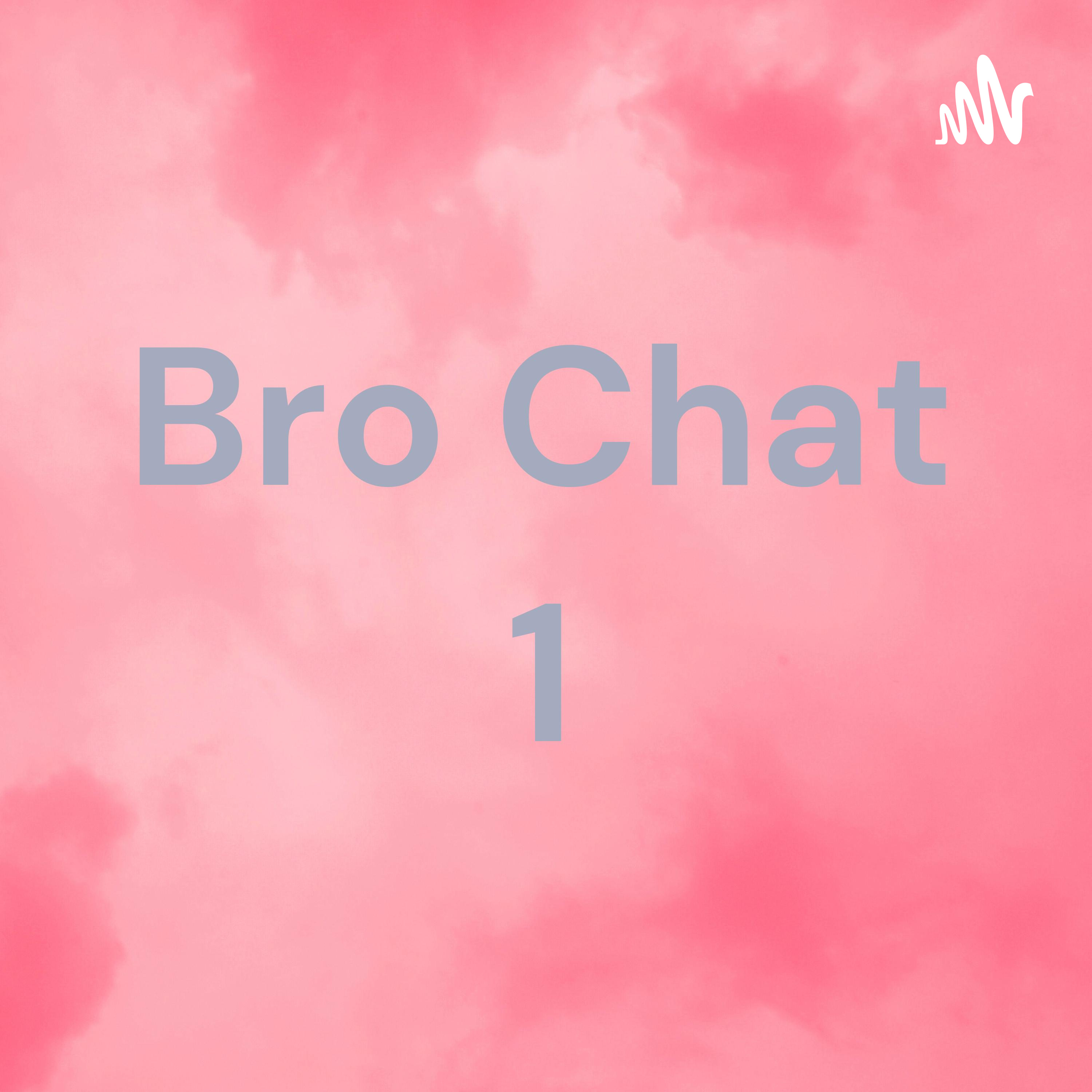 Bro Chat 1