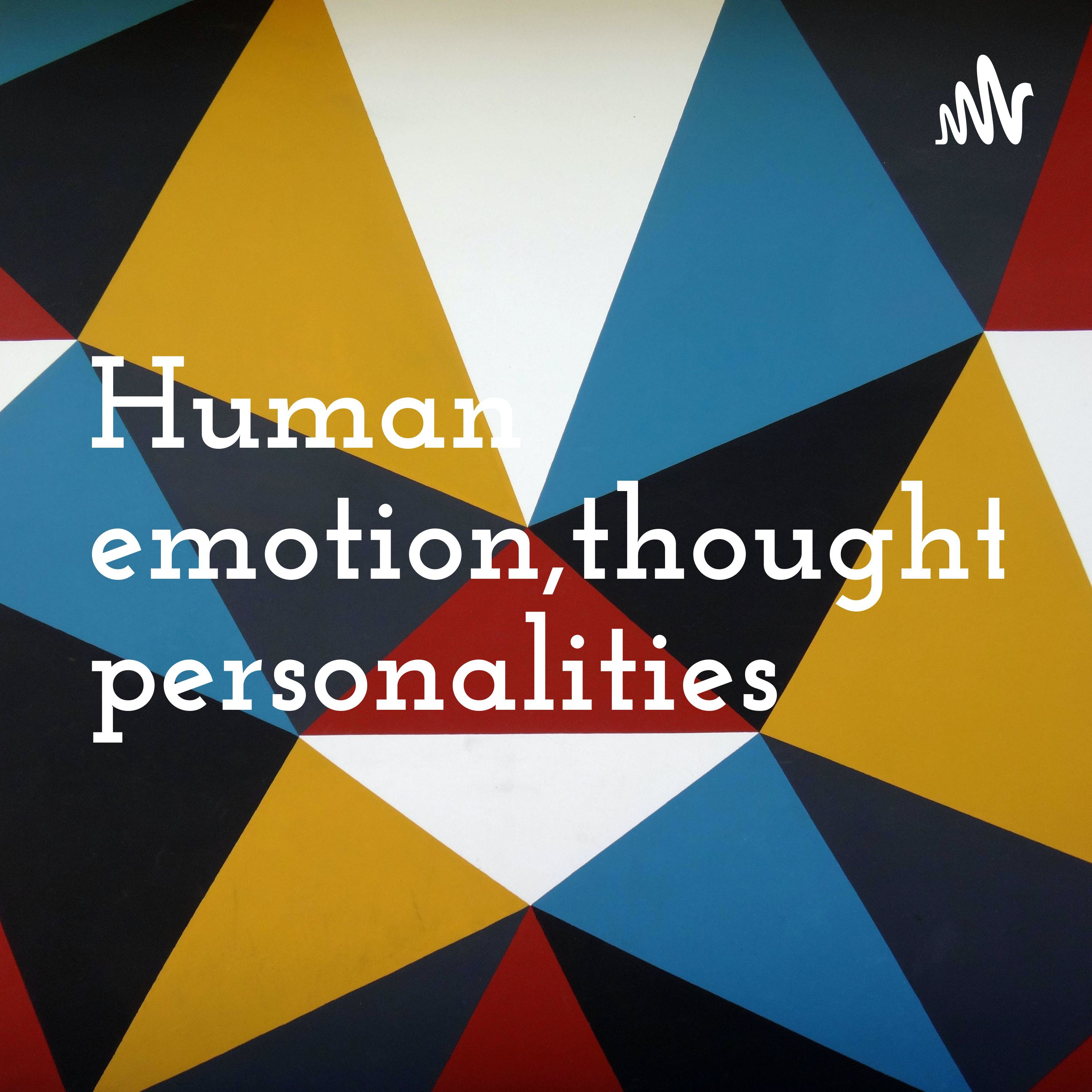 Human emotion,thought,and personalities 