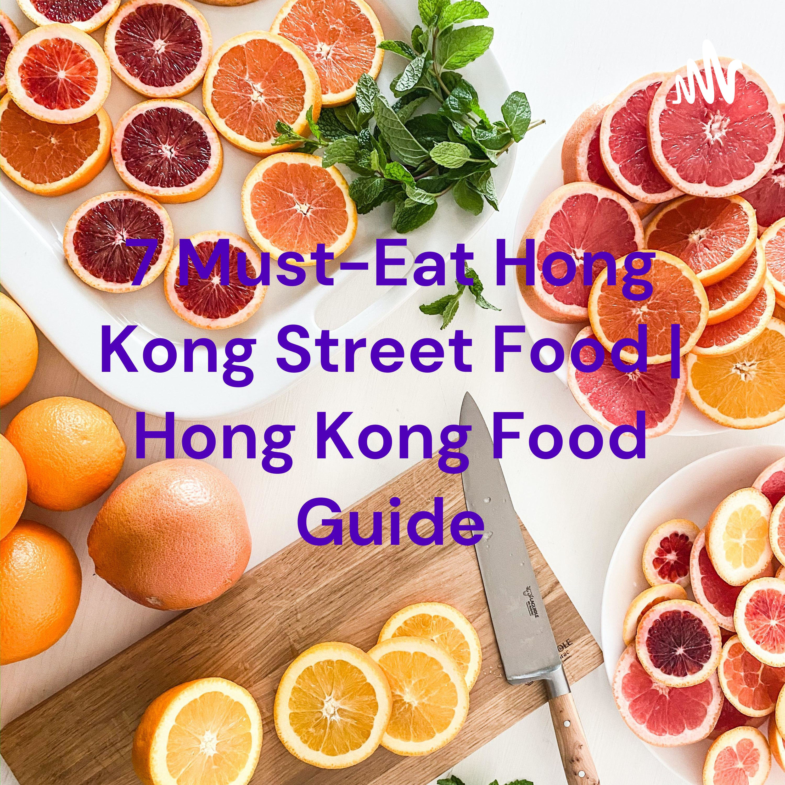 7 Must-Eat Hong Kong Street Food | Hong Kong Food Guide