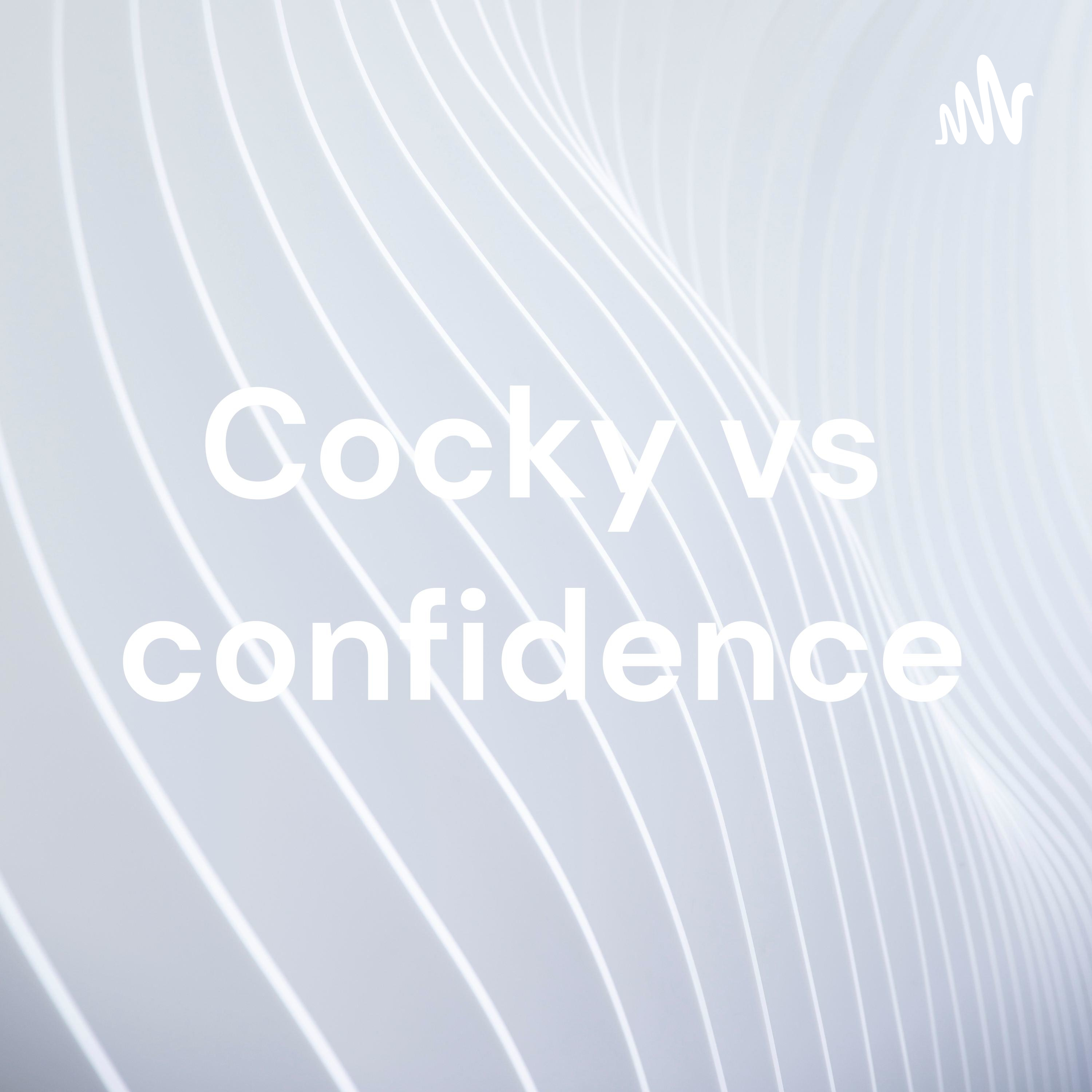 Cocky vs confidence