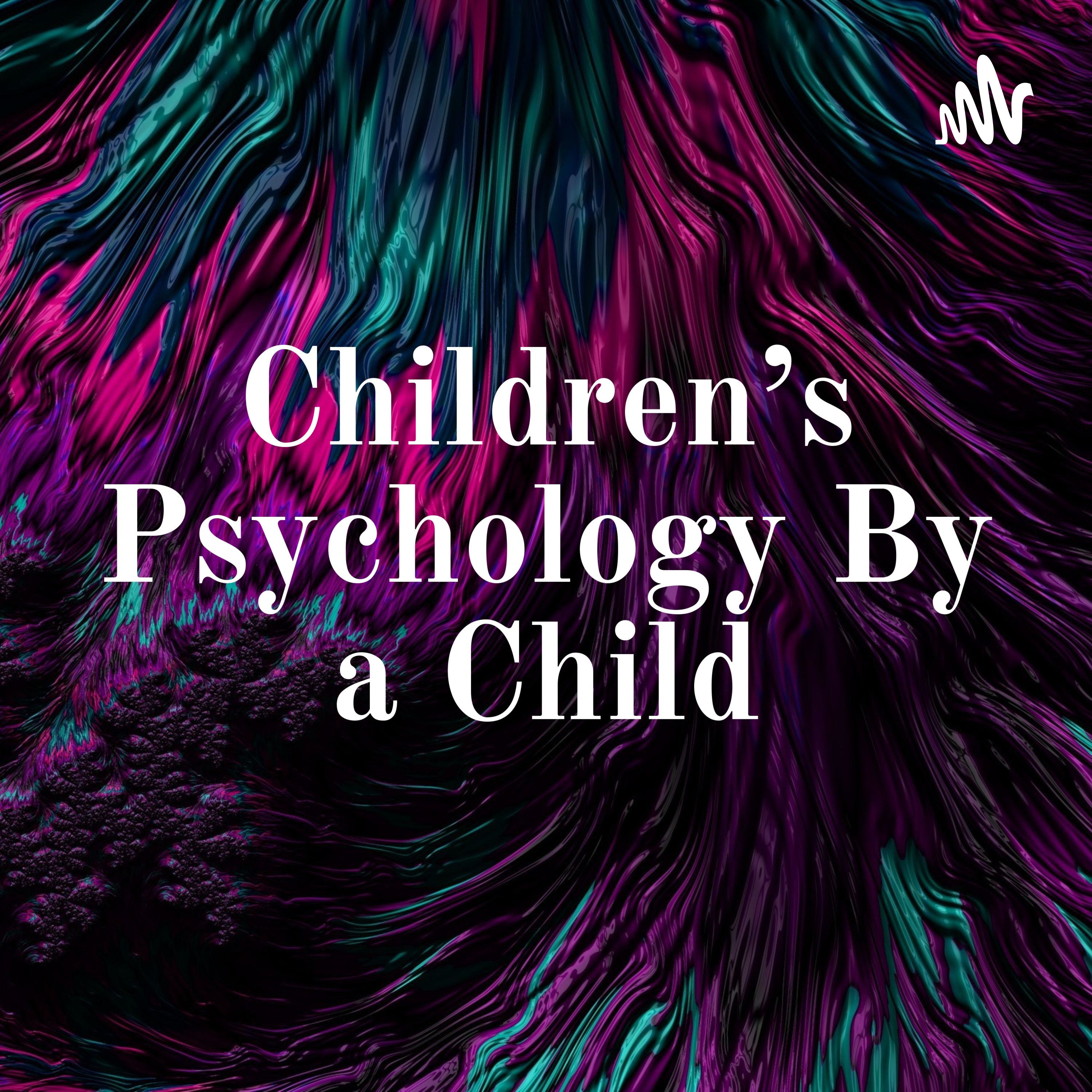 Children's Psychology By a Child