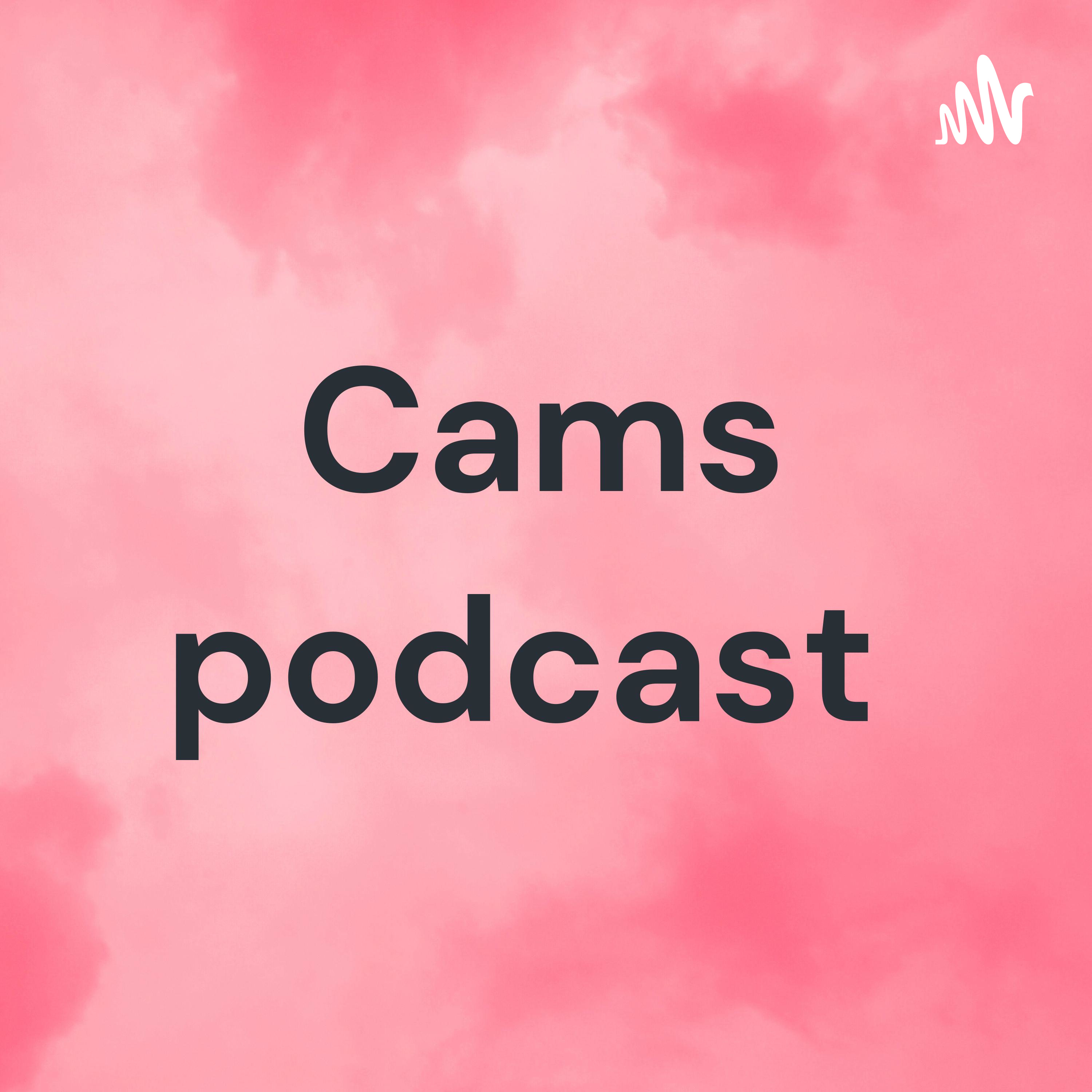 Cams podcast