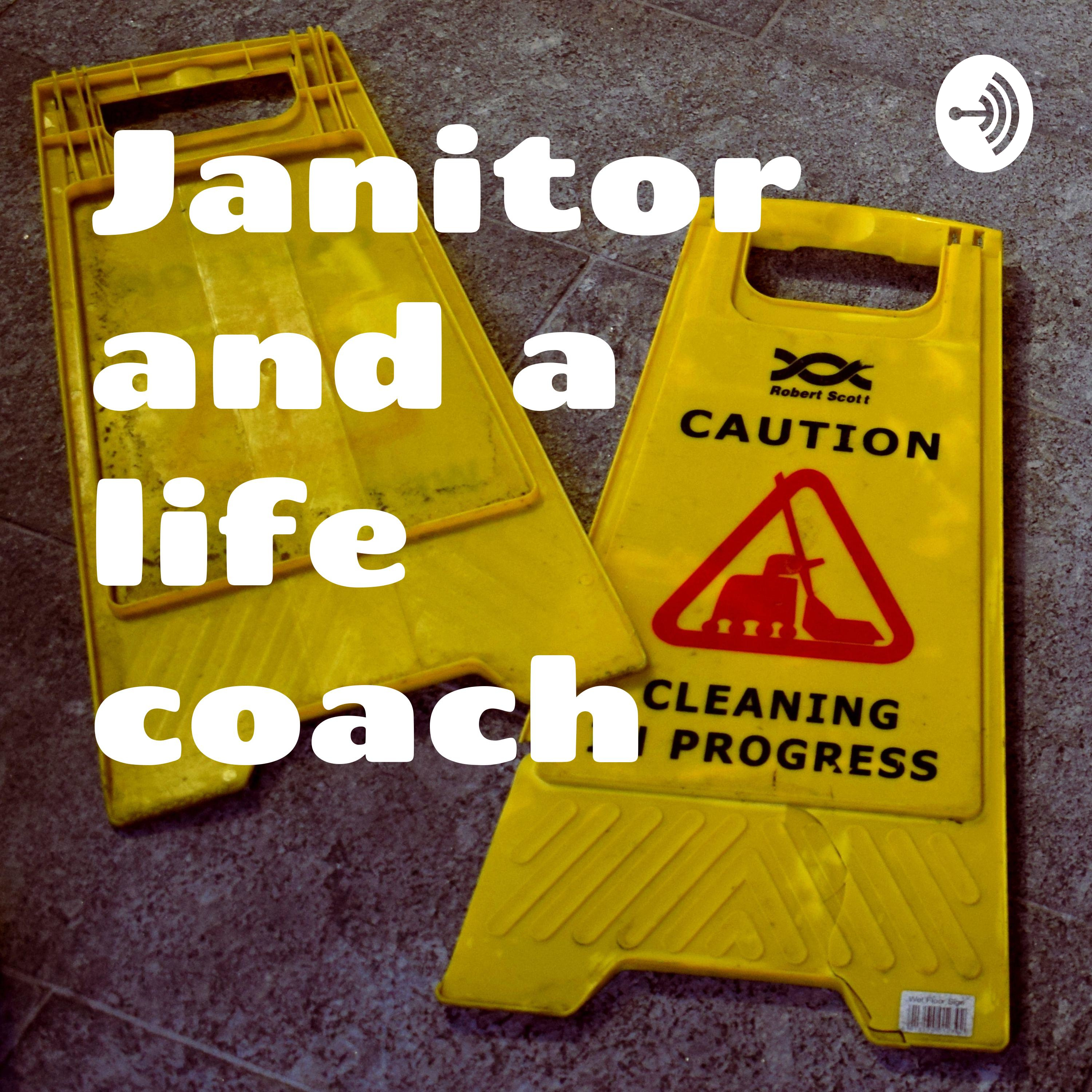 Janitor and a life coach