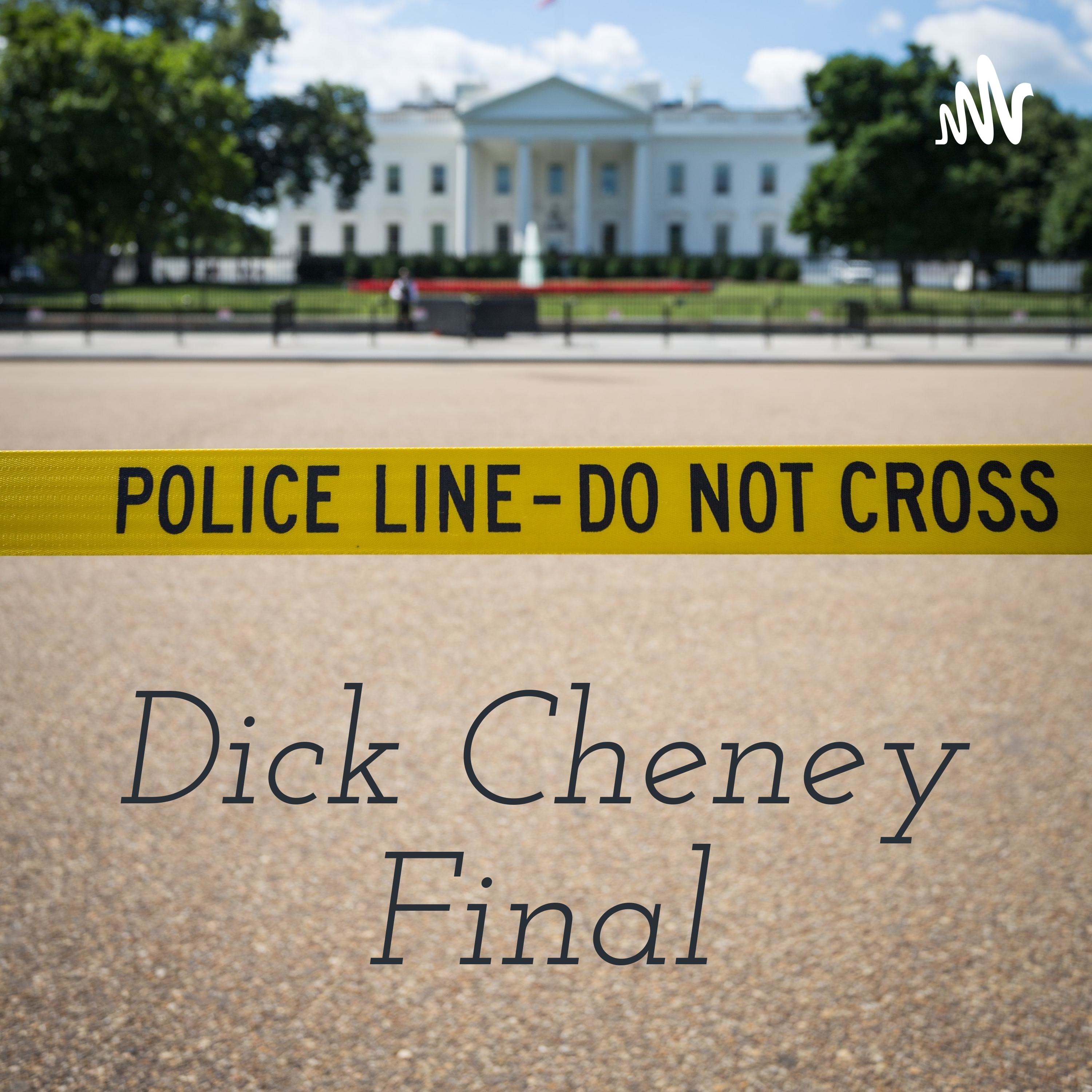 Logo of the podcast Dick Cheney Final Podcast Dick Cheney Final