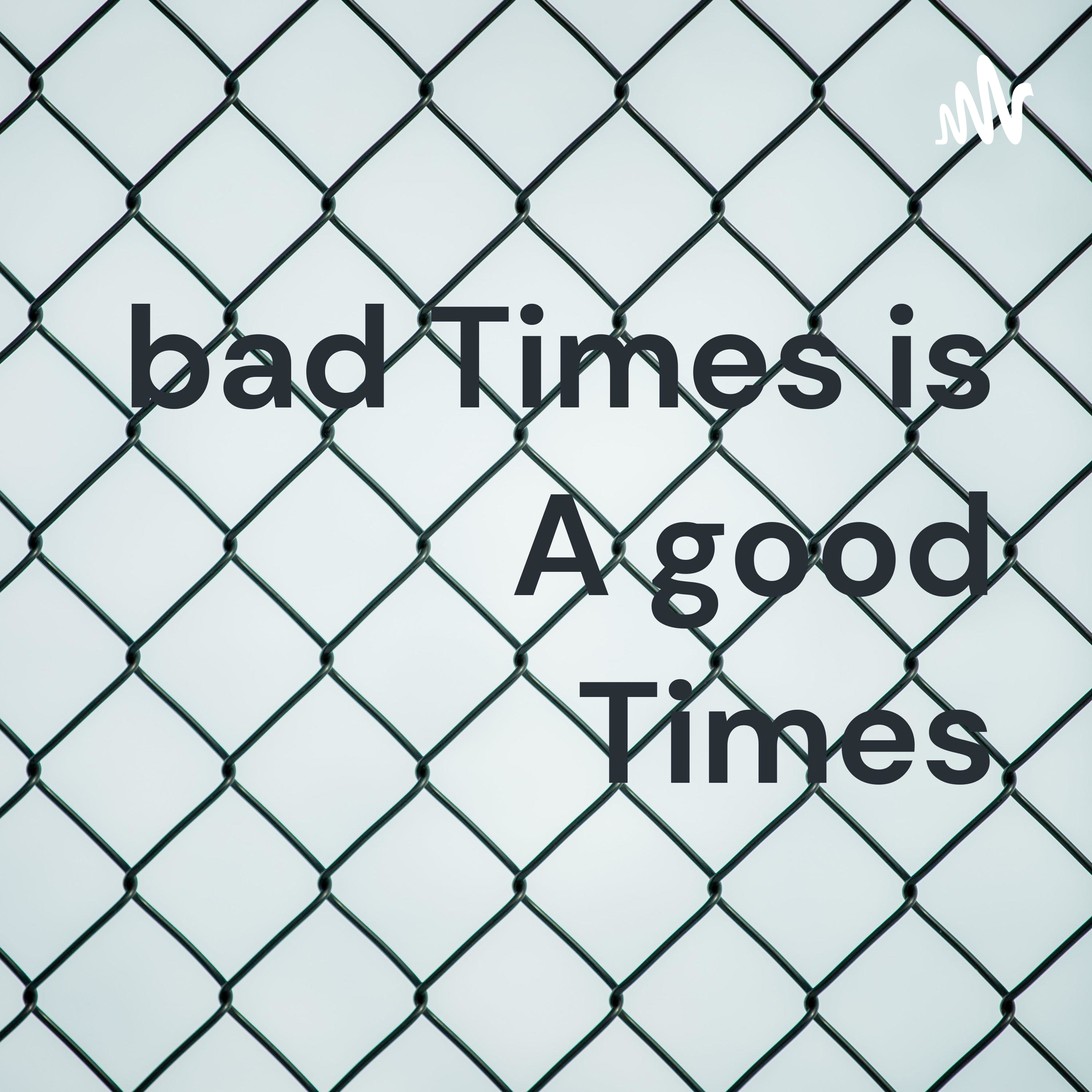 bad Times is A good Times cover art