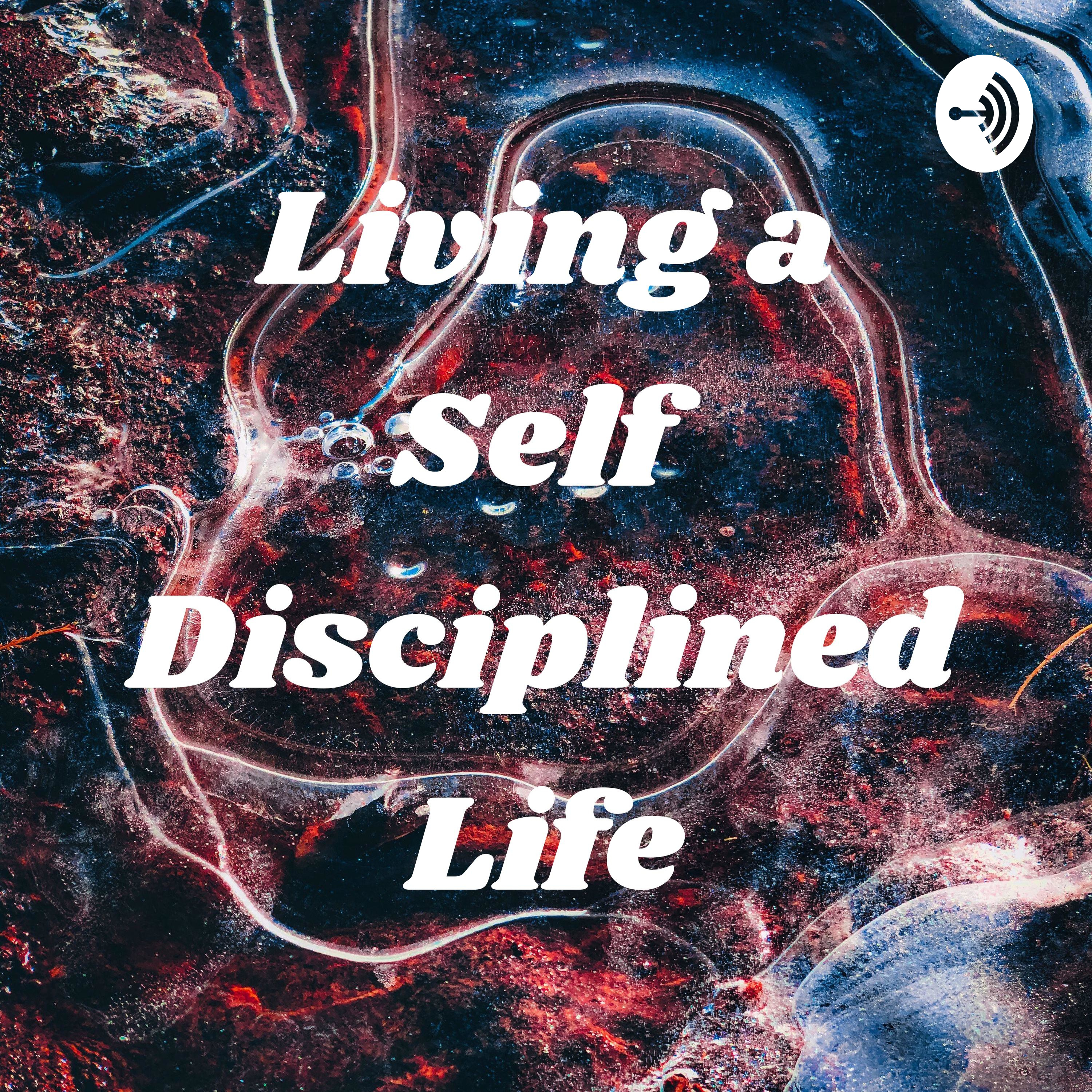 Living a Self Disciplined Life