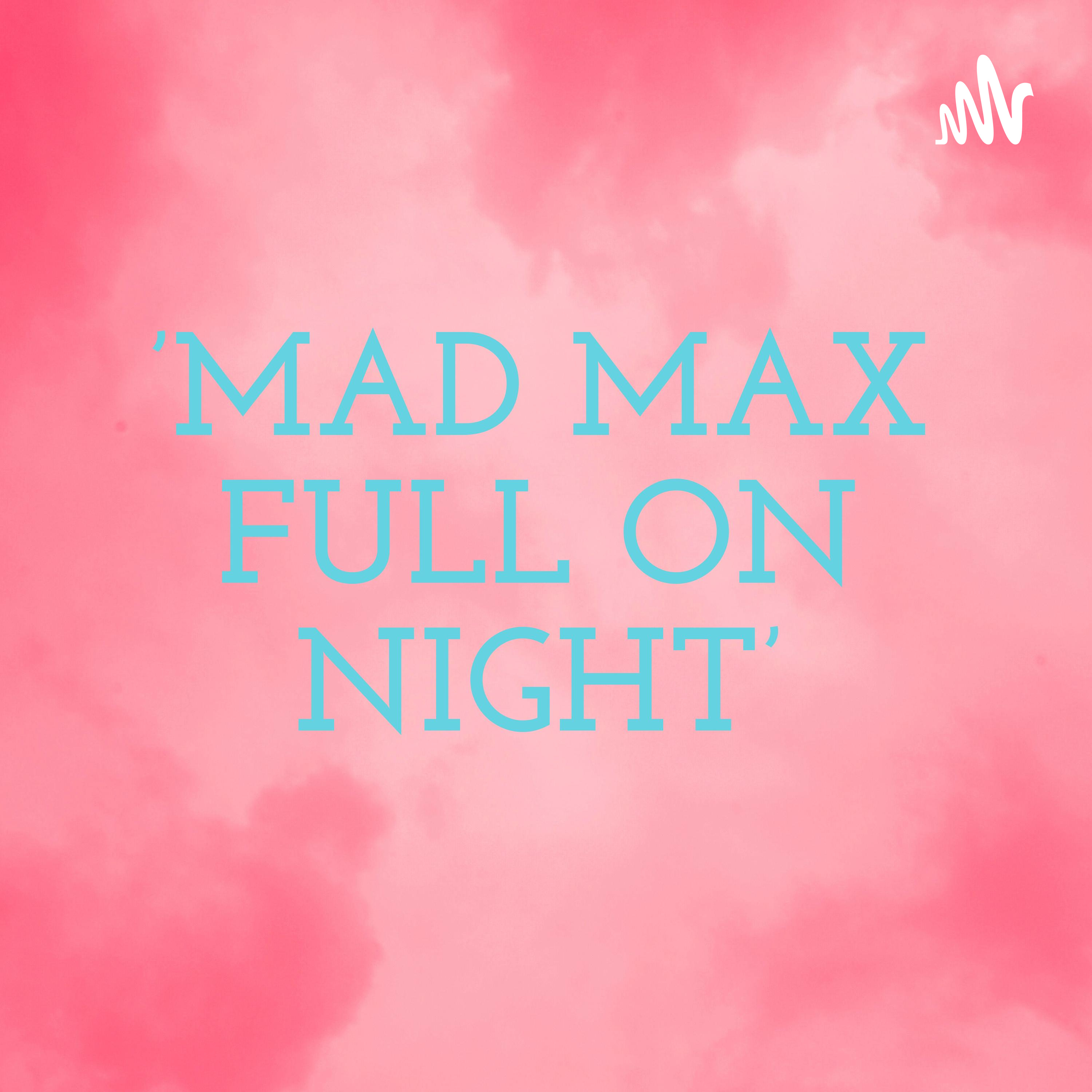 'MAD MAX FULL ON NIGHT'