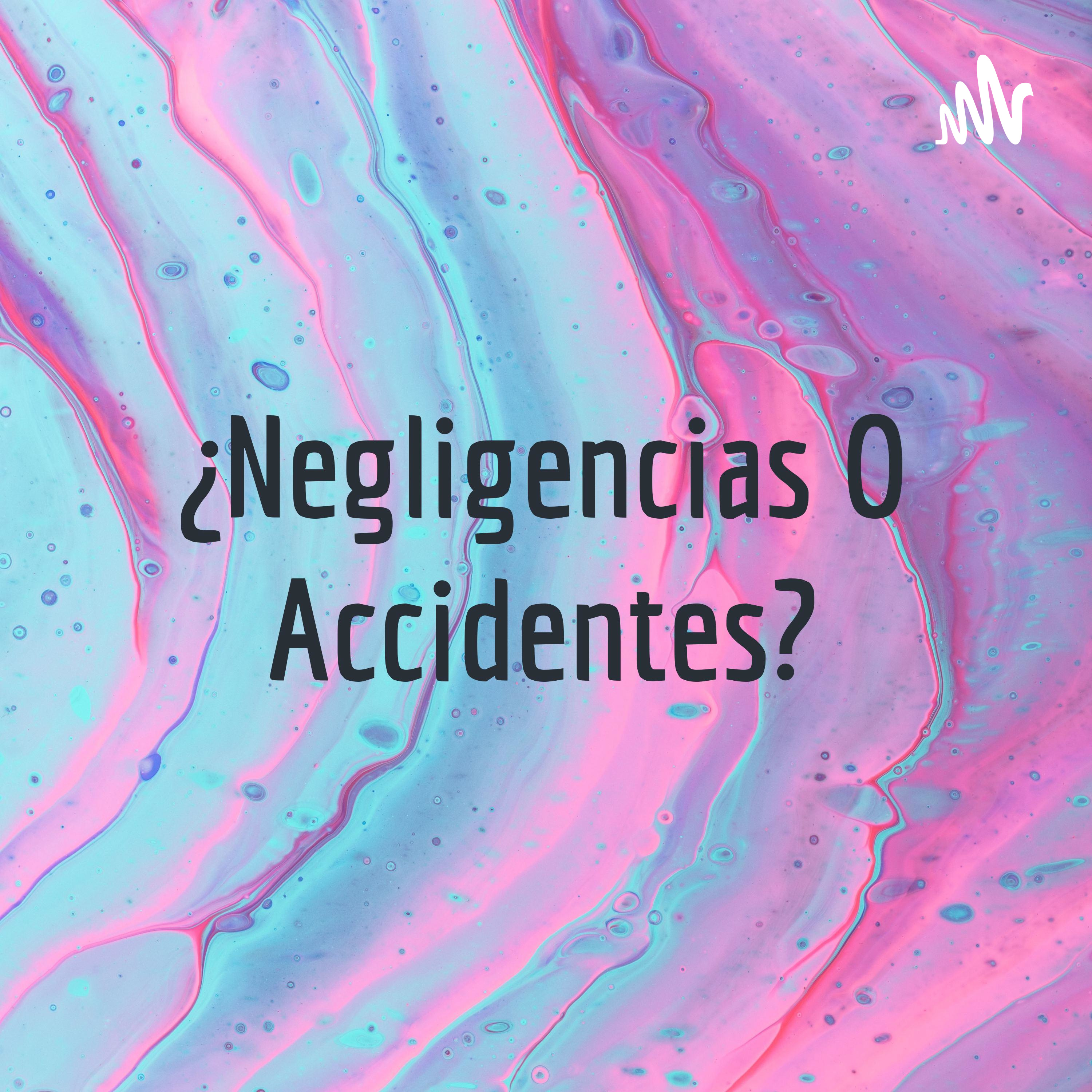 ¿Negligencias O Accidentes? cover art