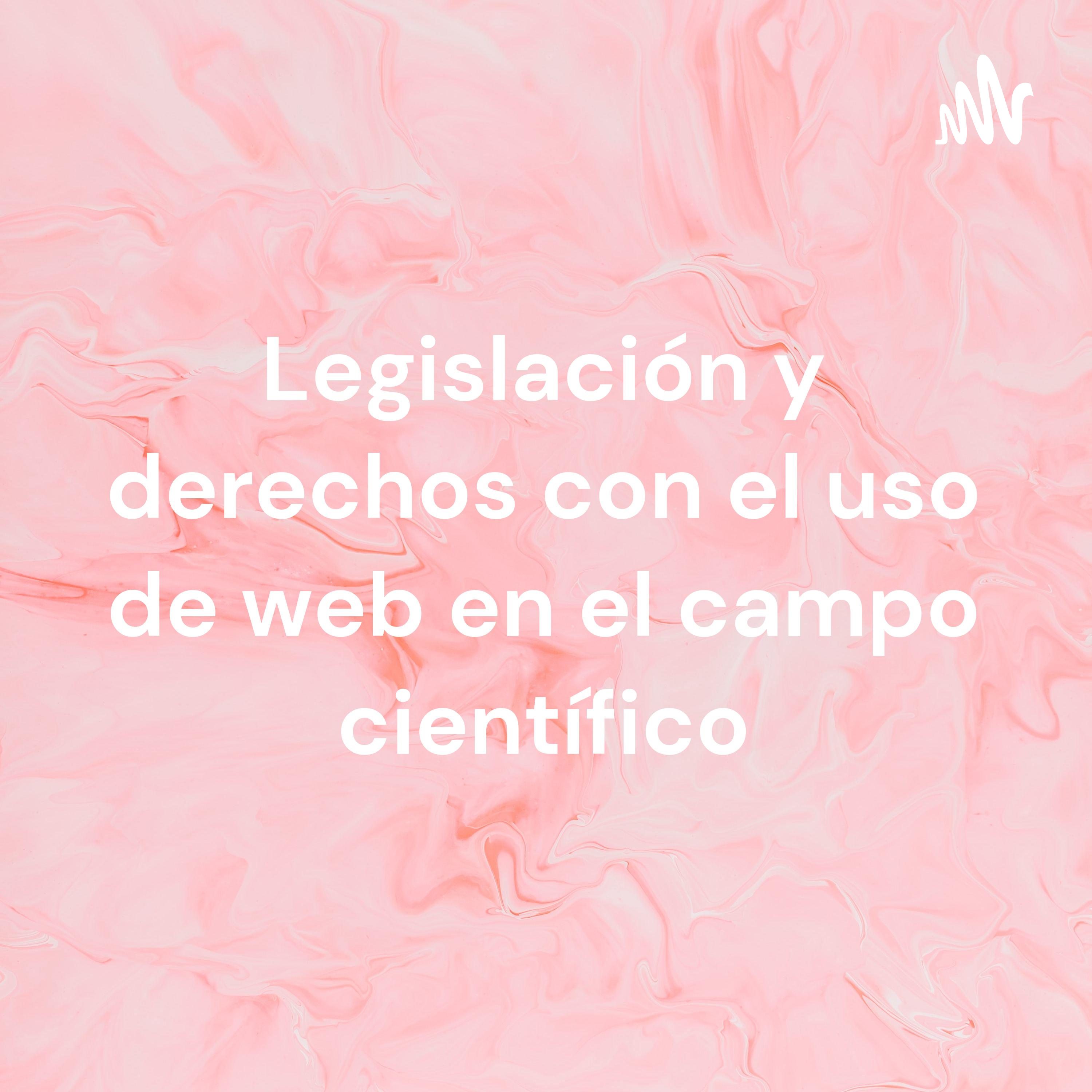 Legislación y derechos con el uso de web en el campo científico