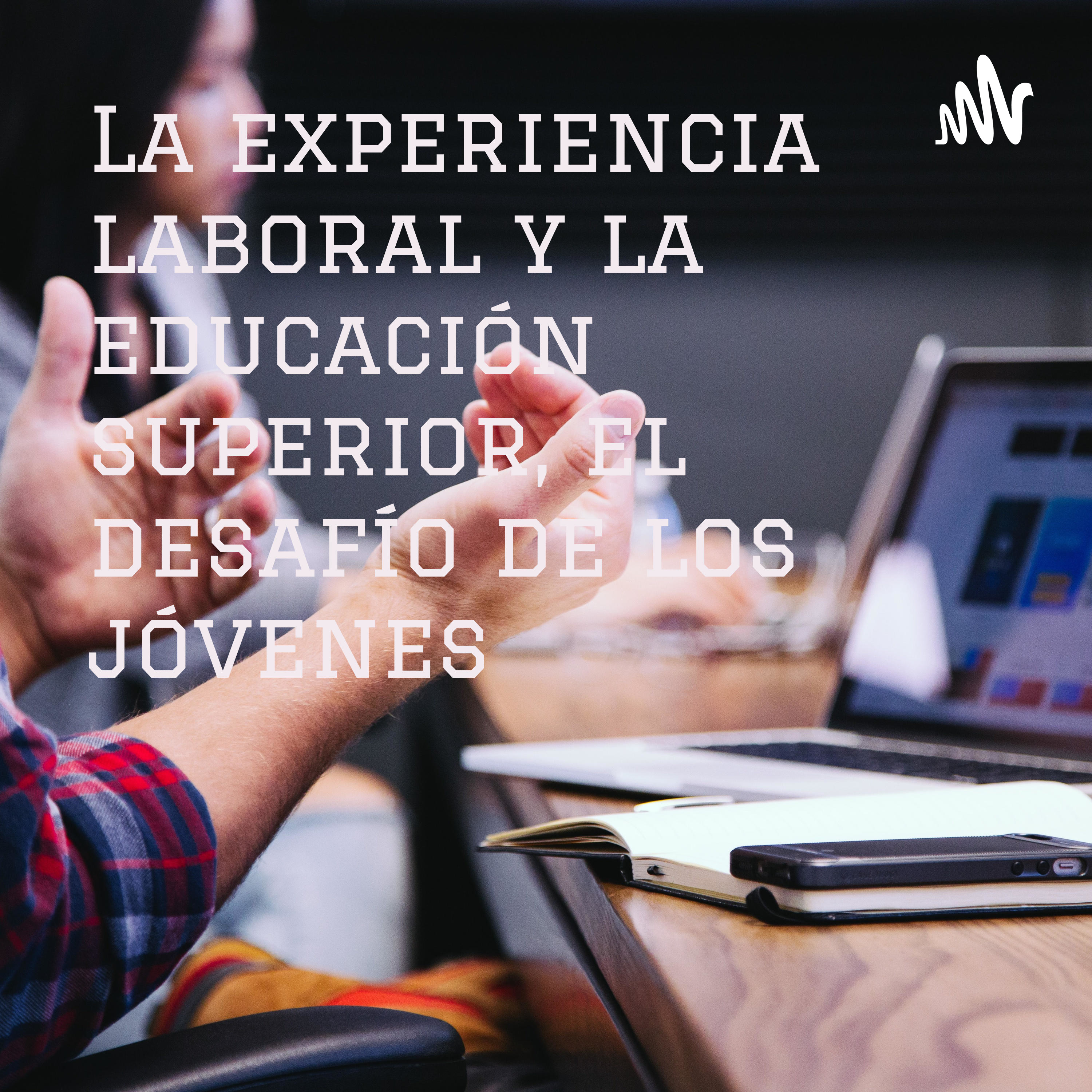 La experiencia laboral y la educación superior, el desafío de los jóvenes