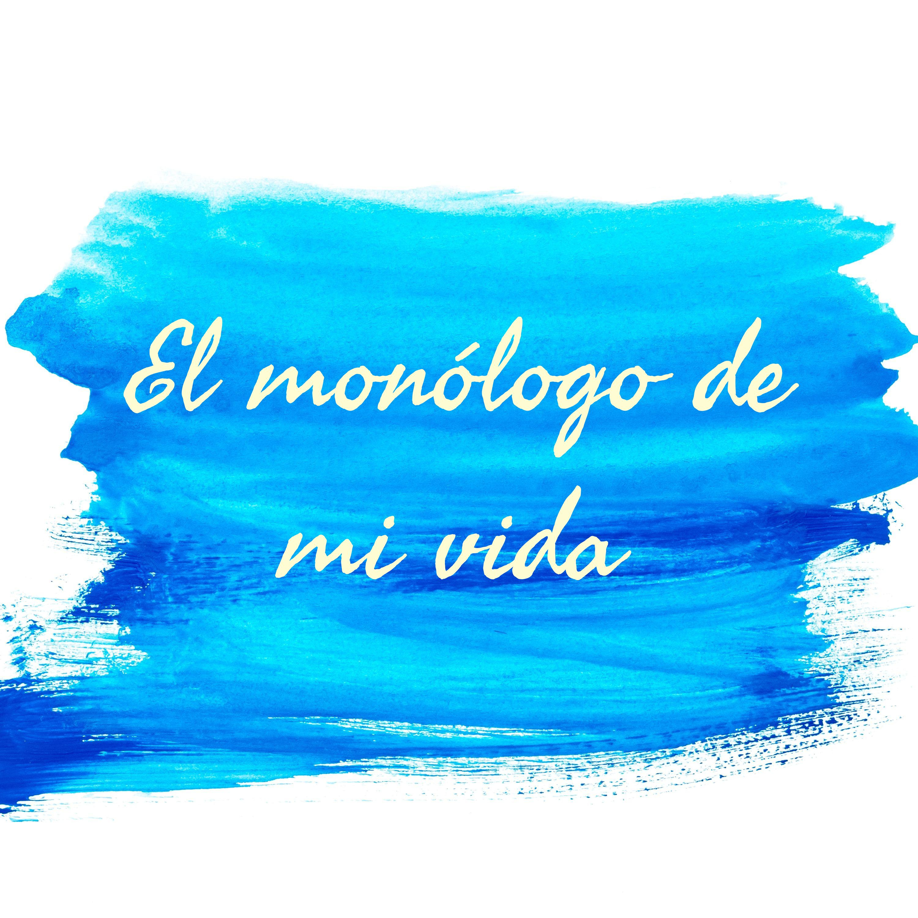 El monólogo de mi vida