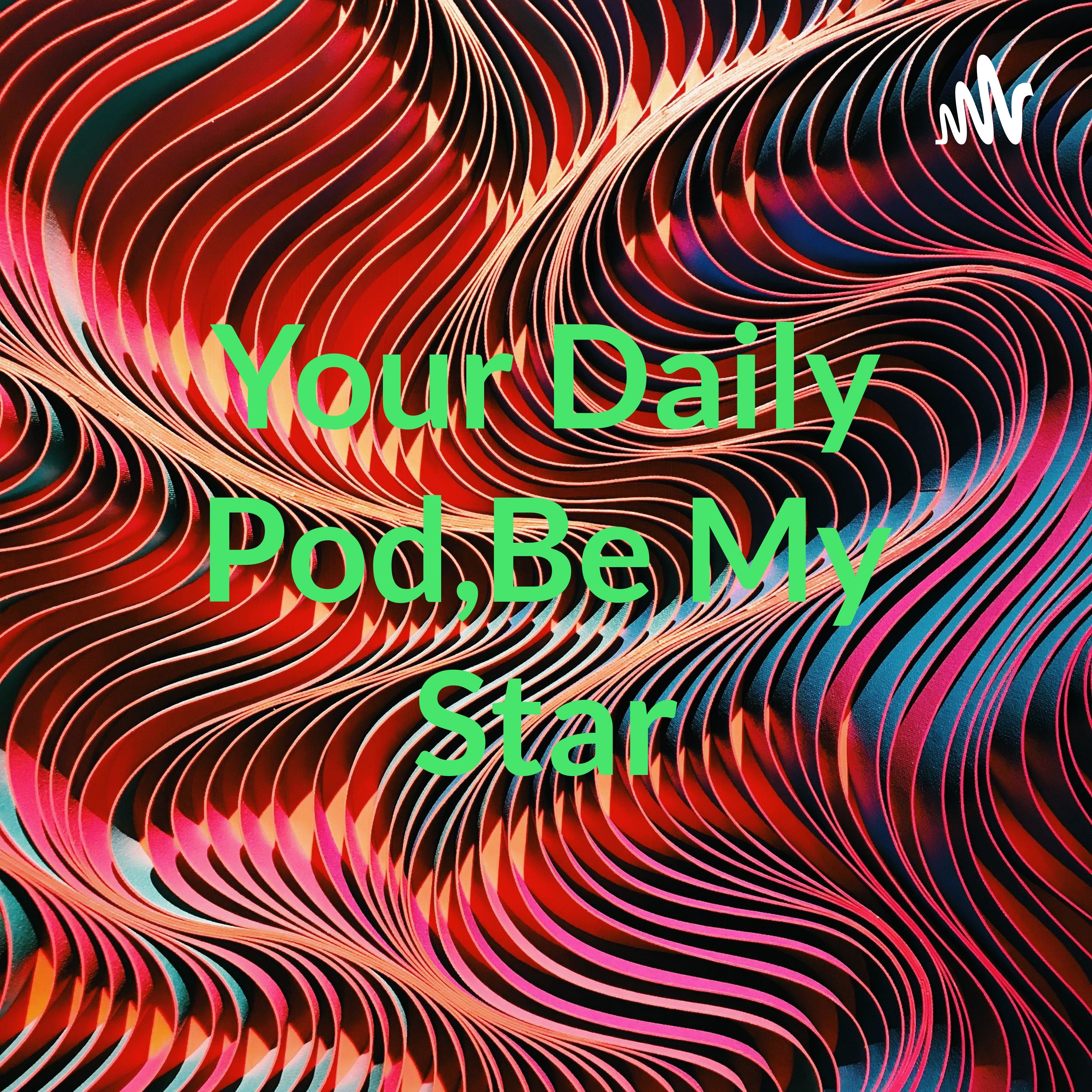 Your Daily Pod,Be My Star cover art