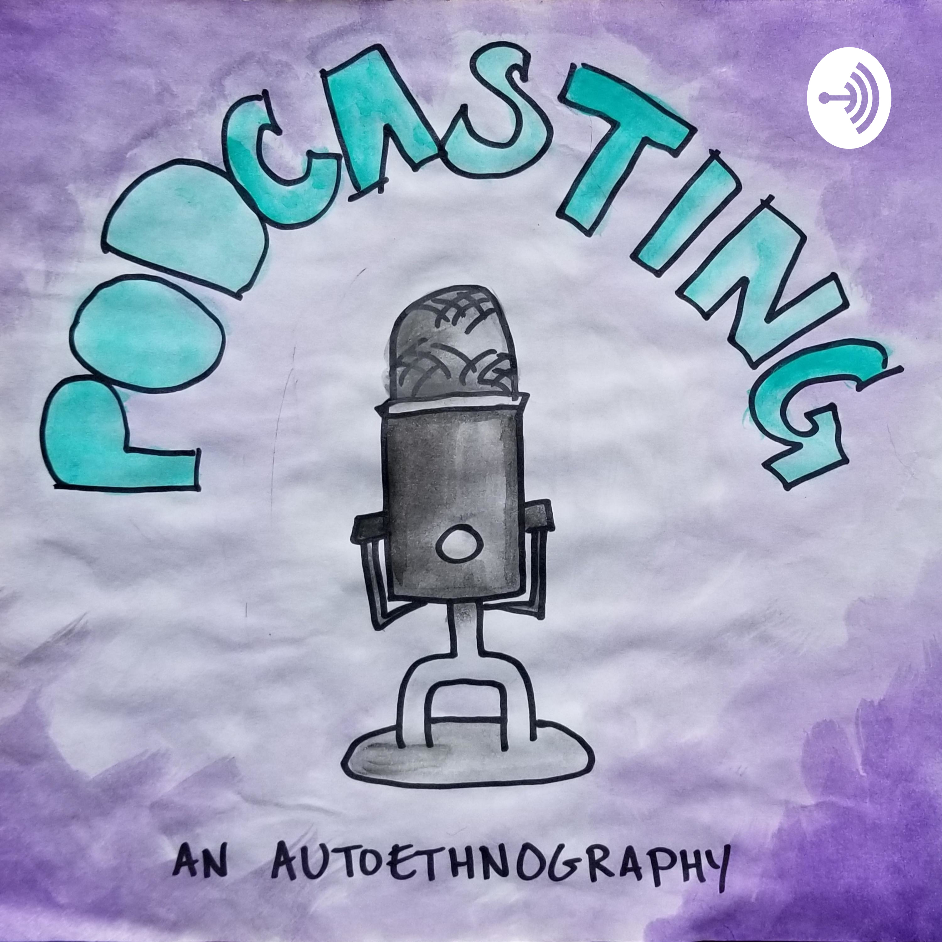 Podcasting - Autoethnography