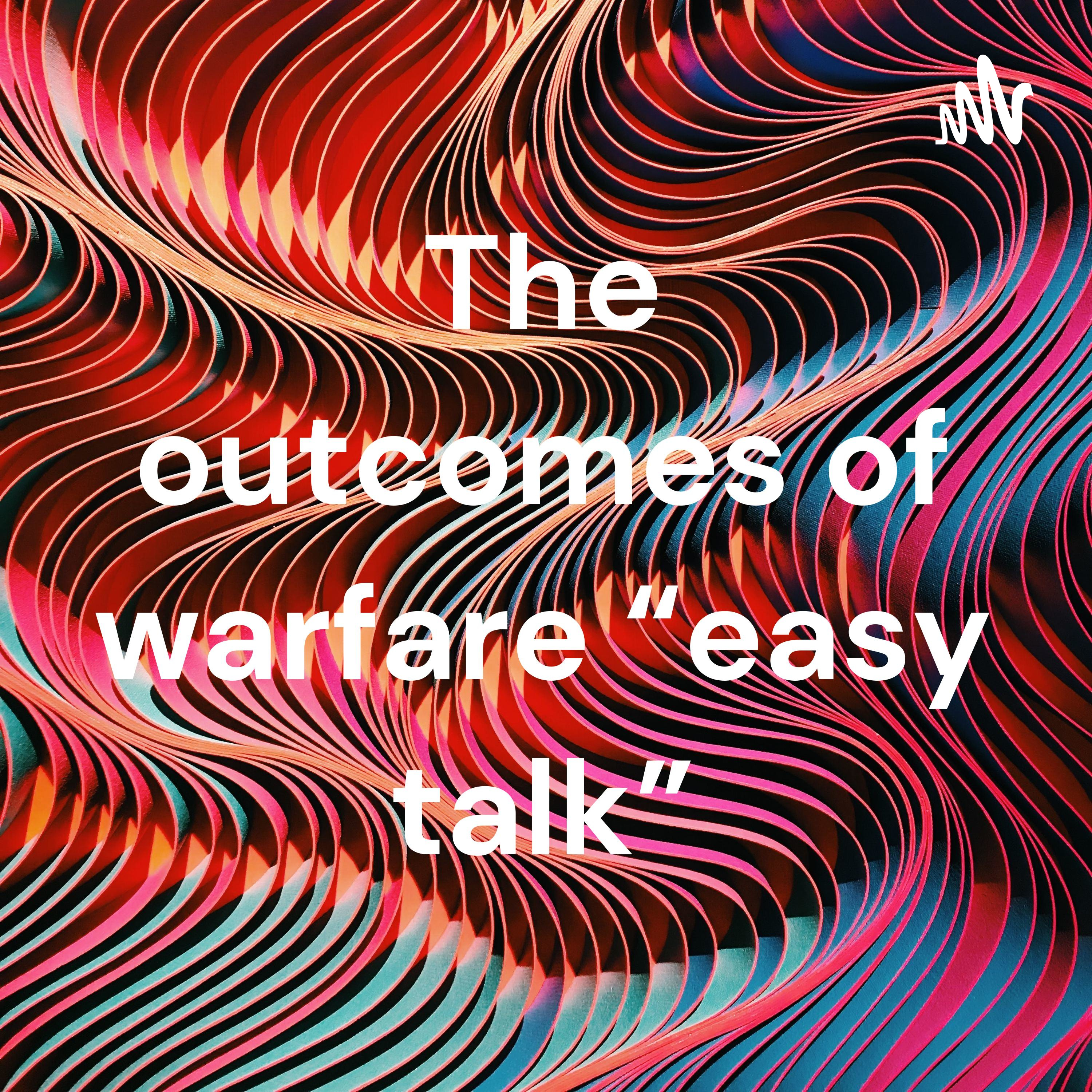 The outcomes of warfare “easy talk” cover art