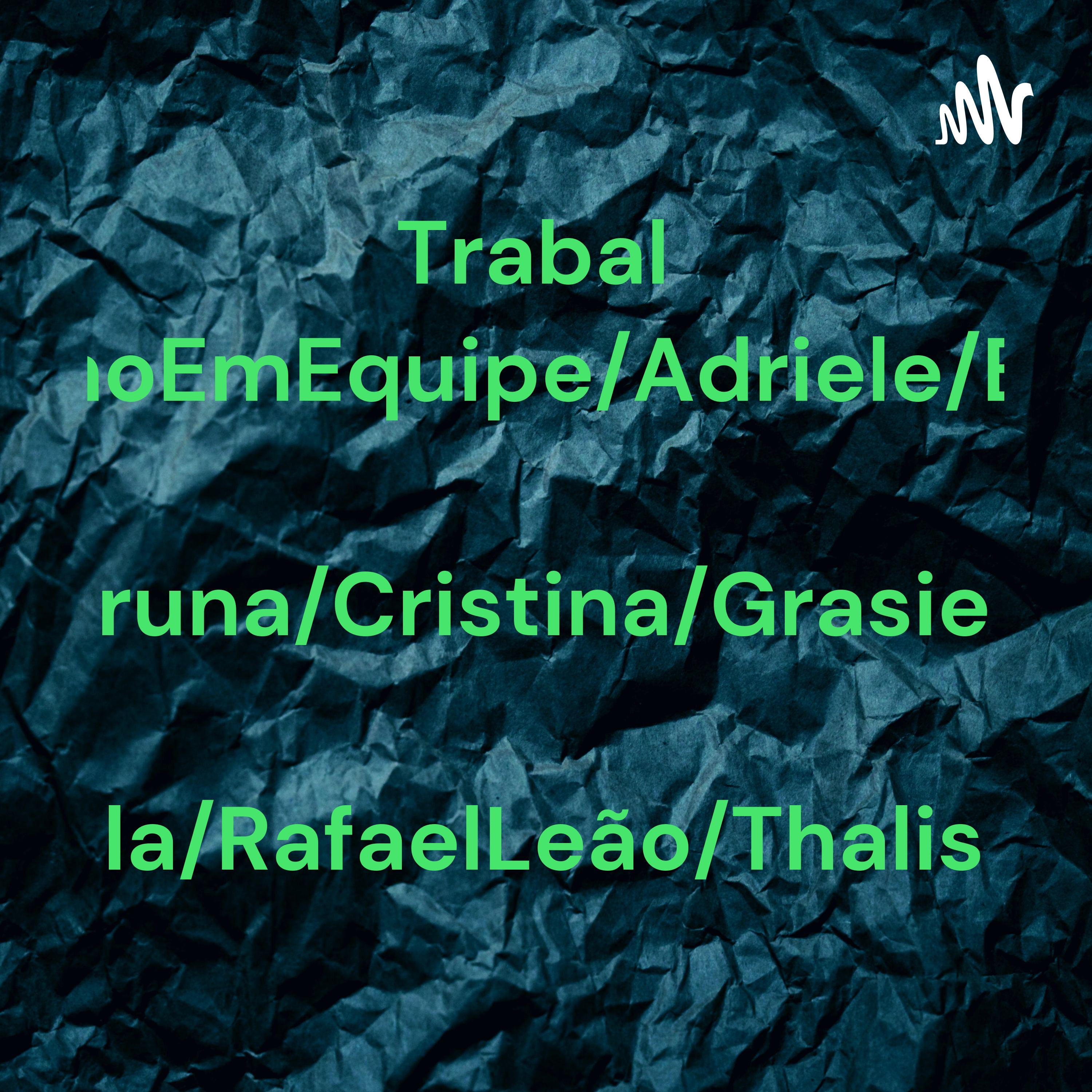 TrabalhoEmEquipe/Adriele/Bruna/Cristina/Grasiela/RafaelLeão/Thalis