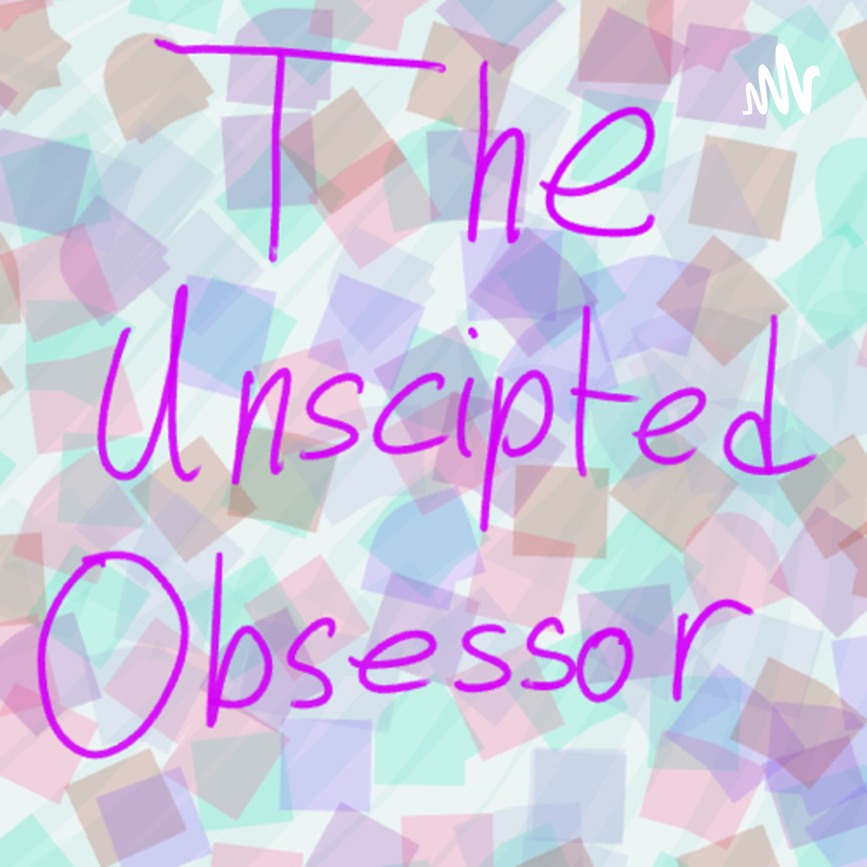 The unscripted obsessor
