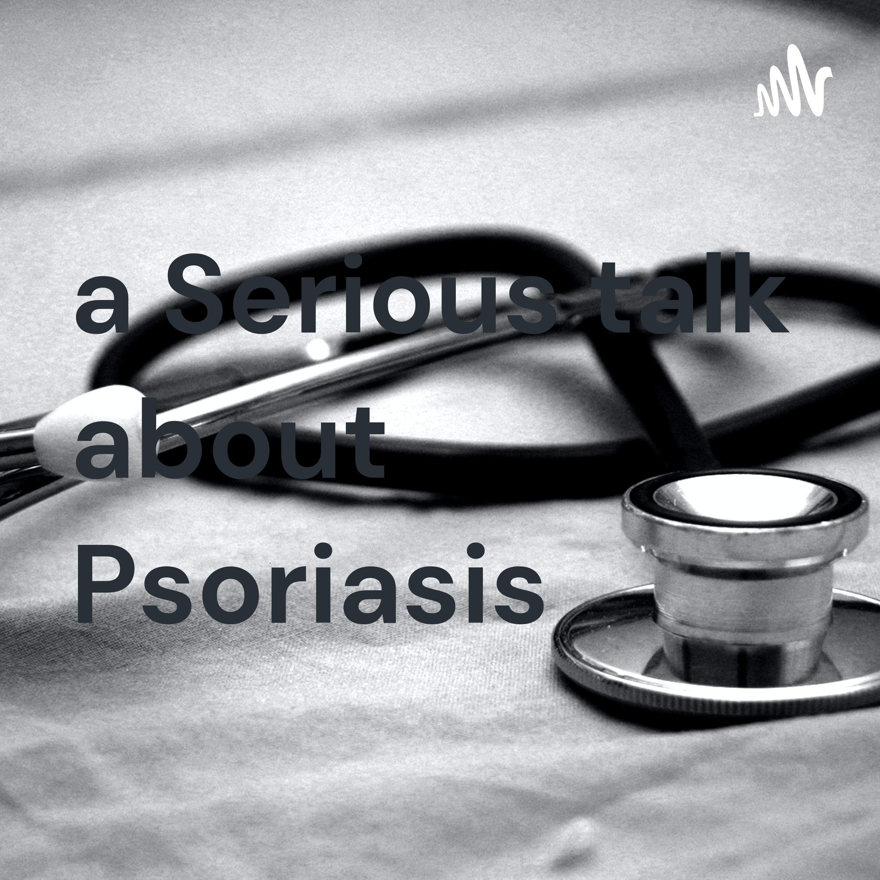 a Serious talk about Psoriasis