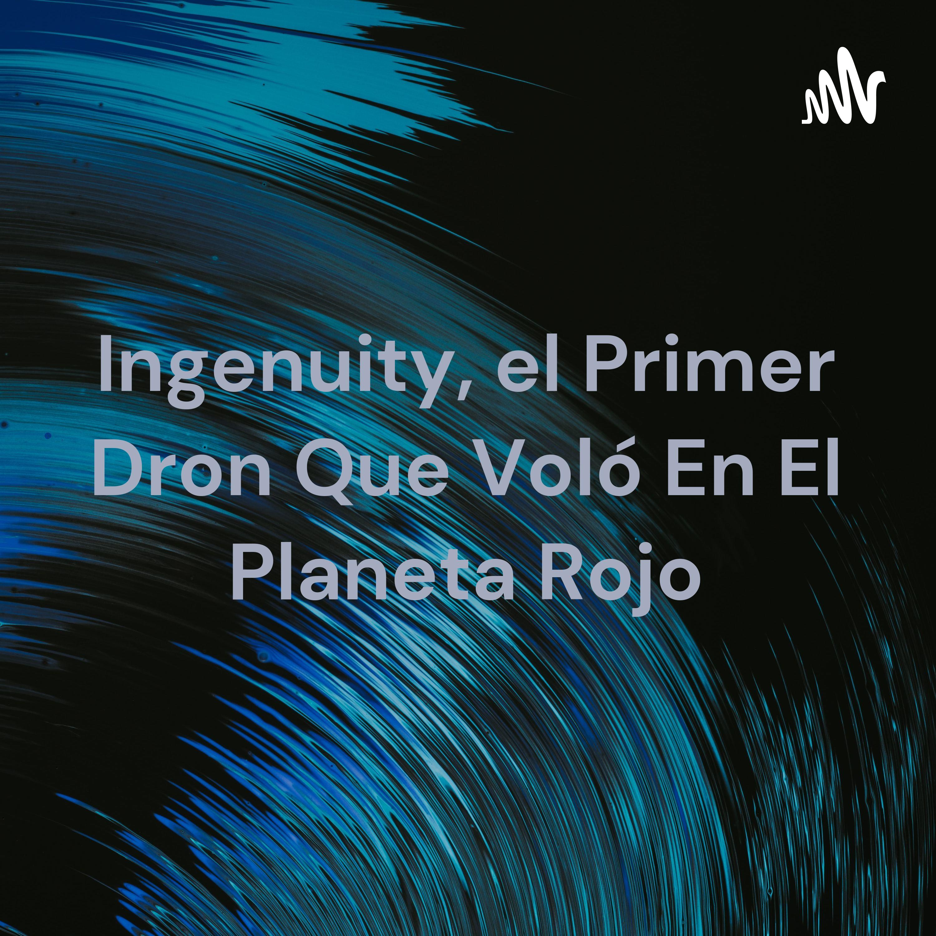 Ingenuity, el Primer Dron Que Voló En El Planeta Rojo cover art