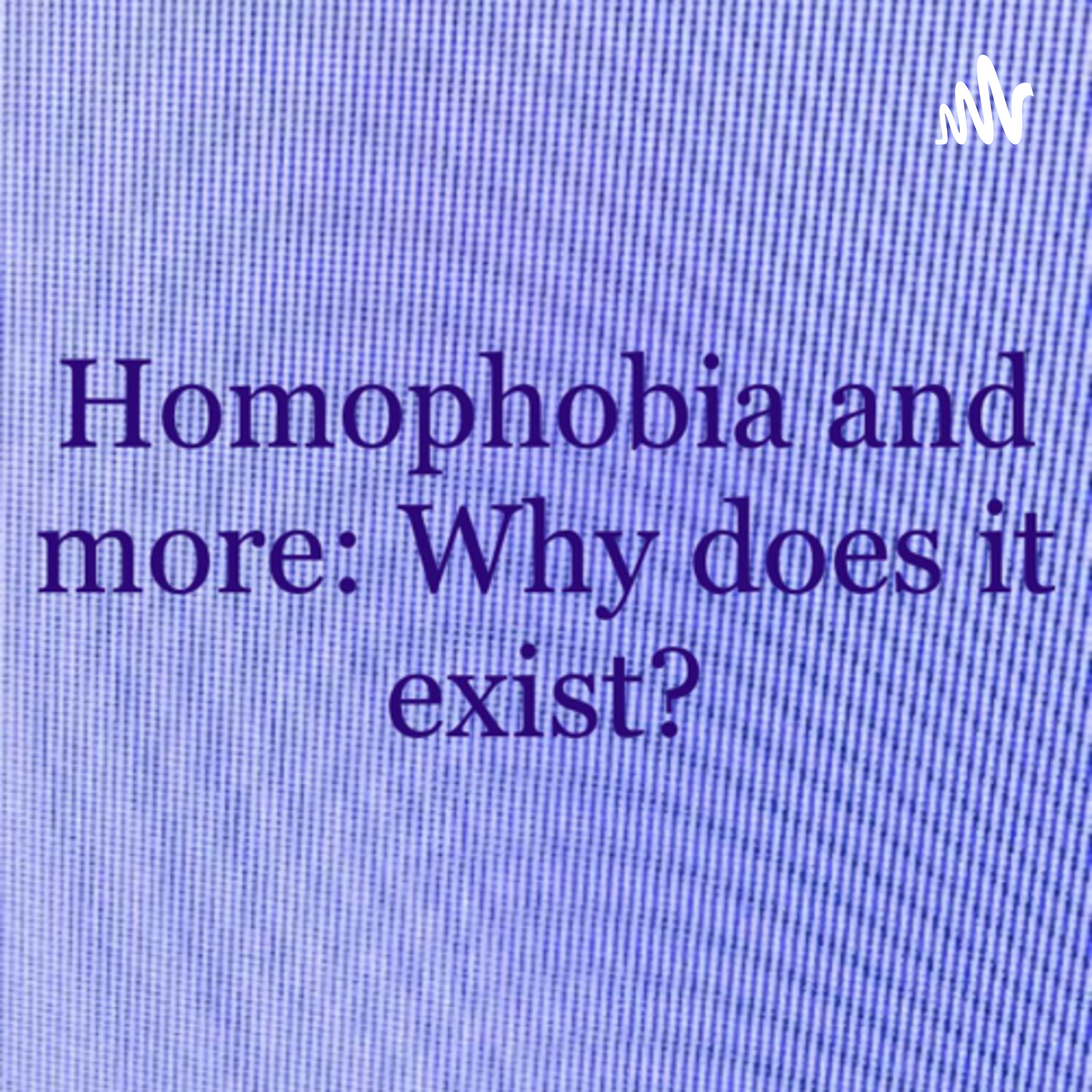 Homophobia and more: why does it exist? cover art