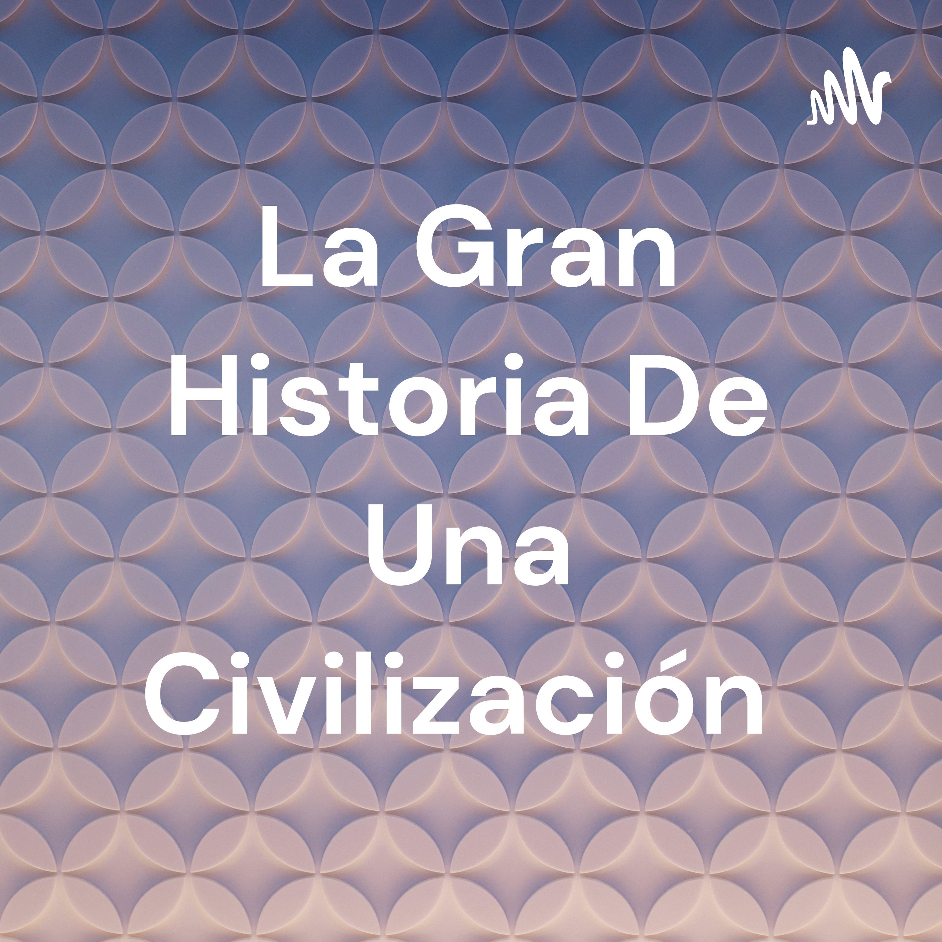 La Gran Historia De Una Civilización