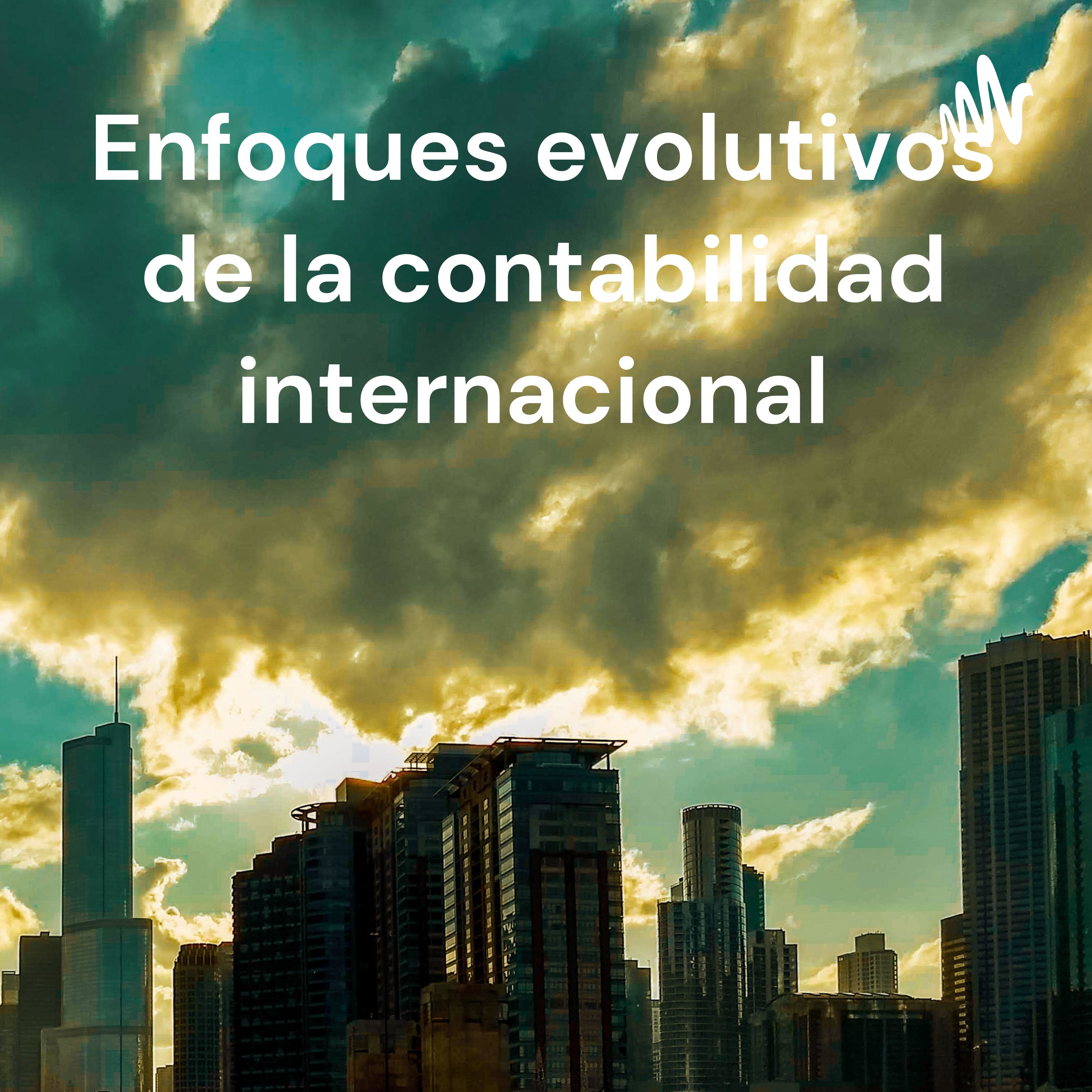 Enfoques evolutivos de la contabilidad internacional 