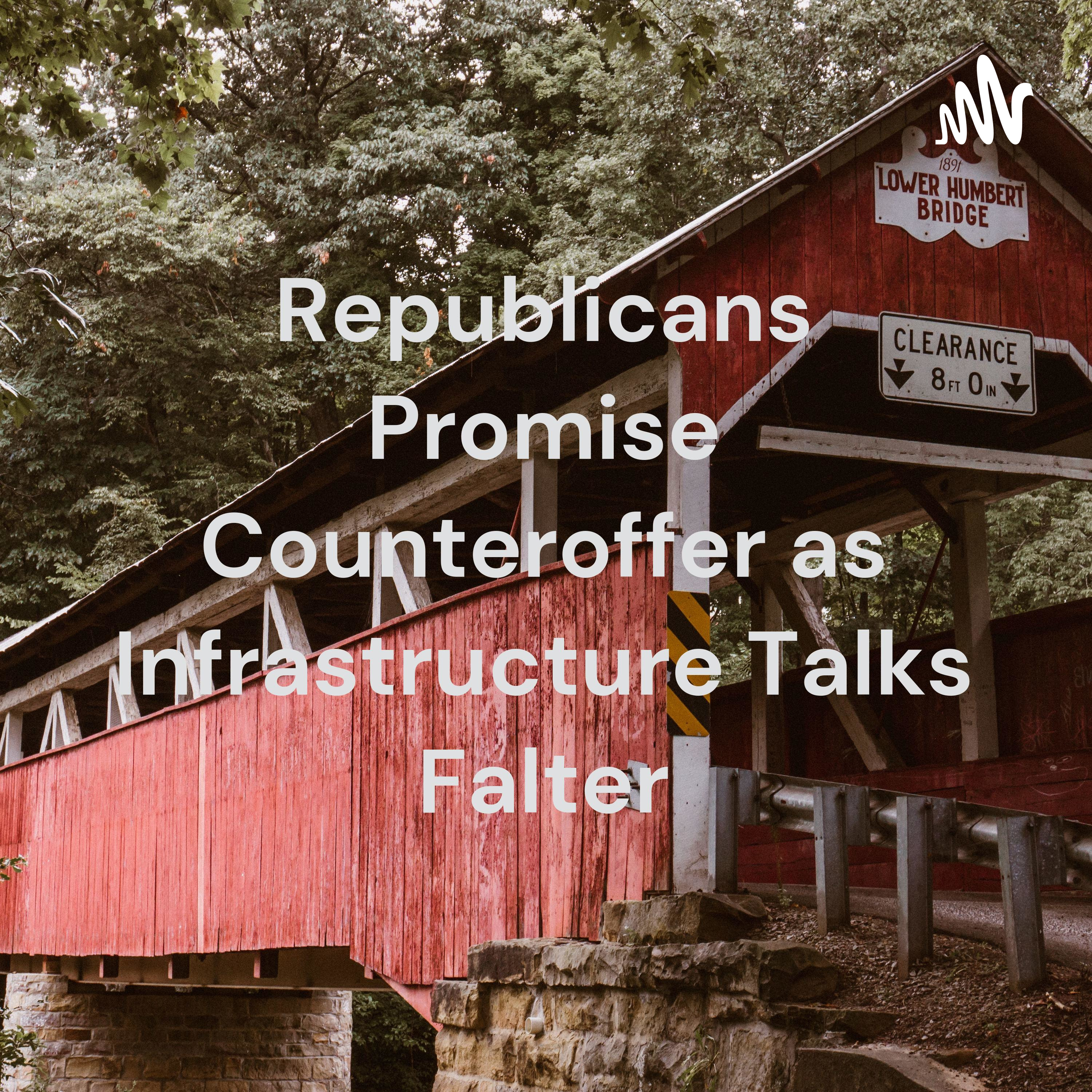Republicans Promise Counteroffer as Infrastructure Talks Falter cover art