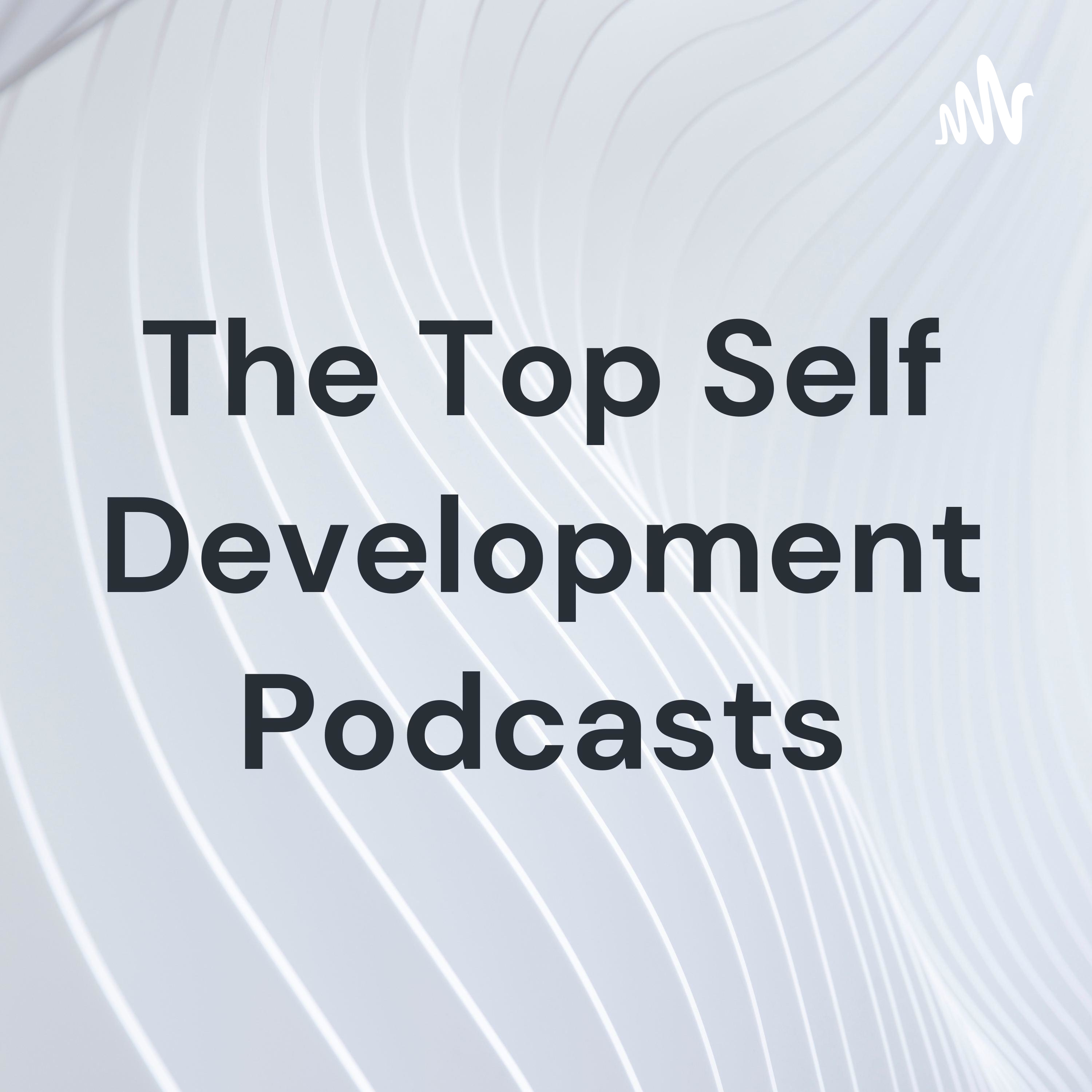 The Top Self Development Podcasts