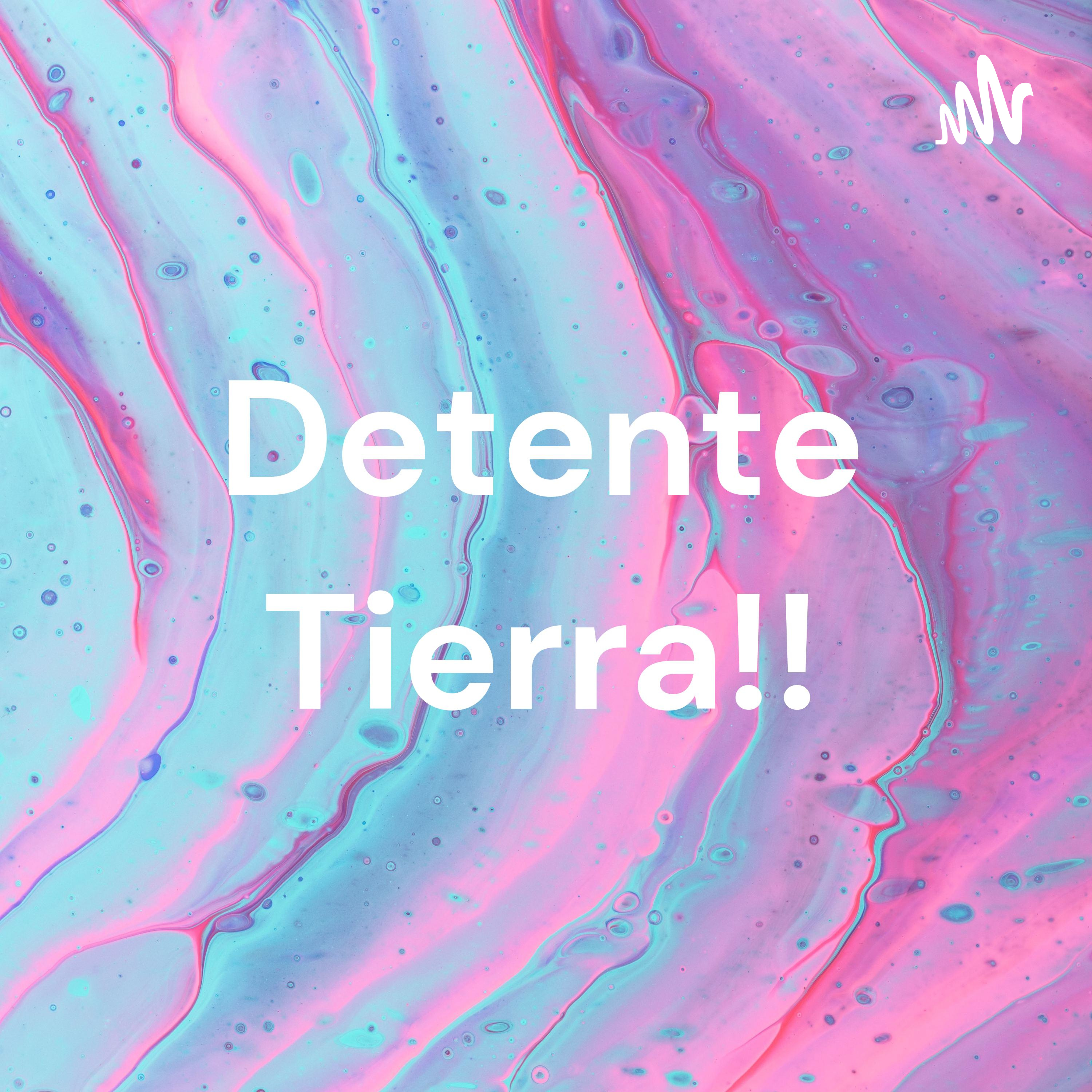 Detente Tierra!!