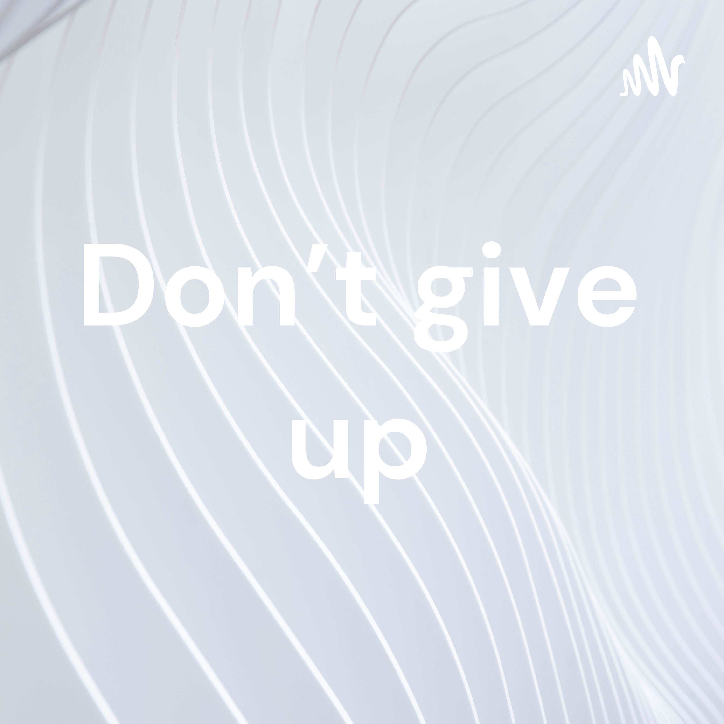 Don't give up