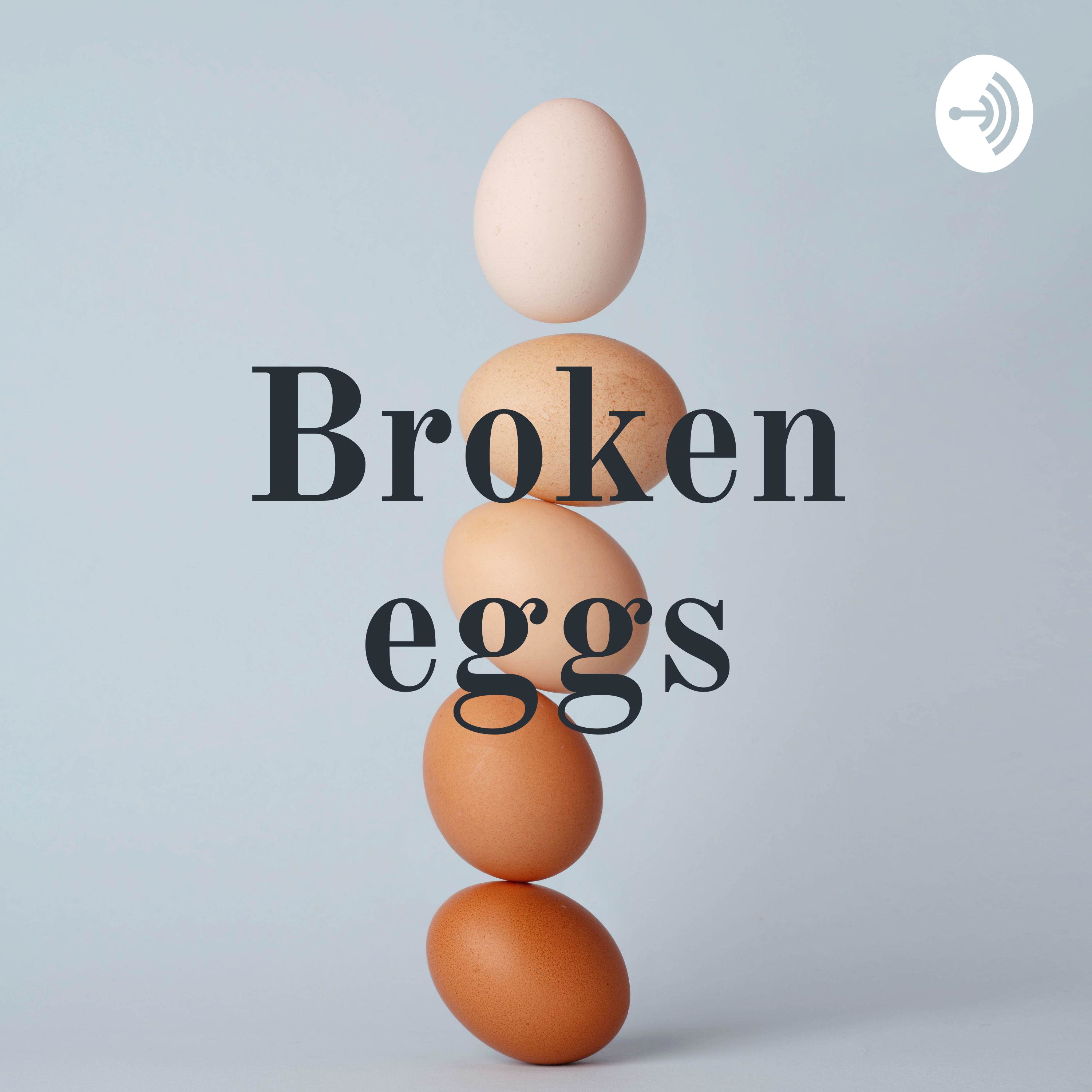 Broken eggs