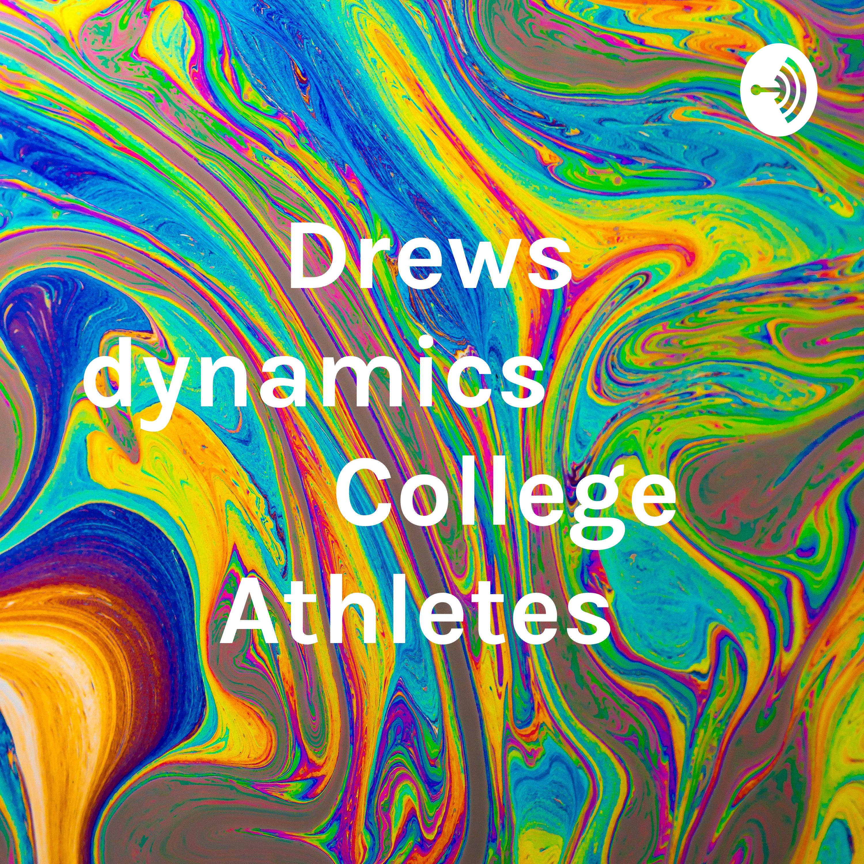 Drews dynamics            College Athletes 