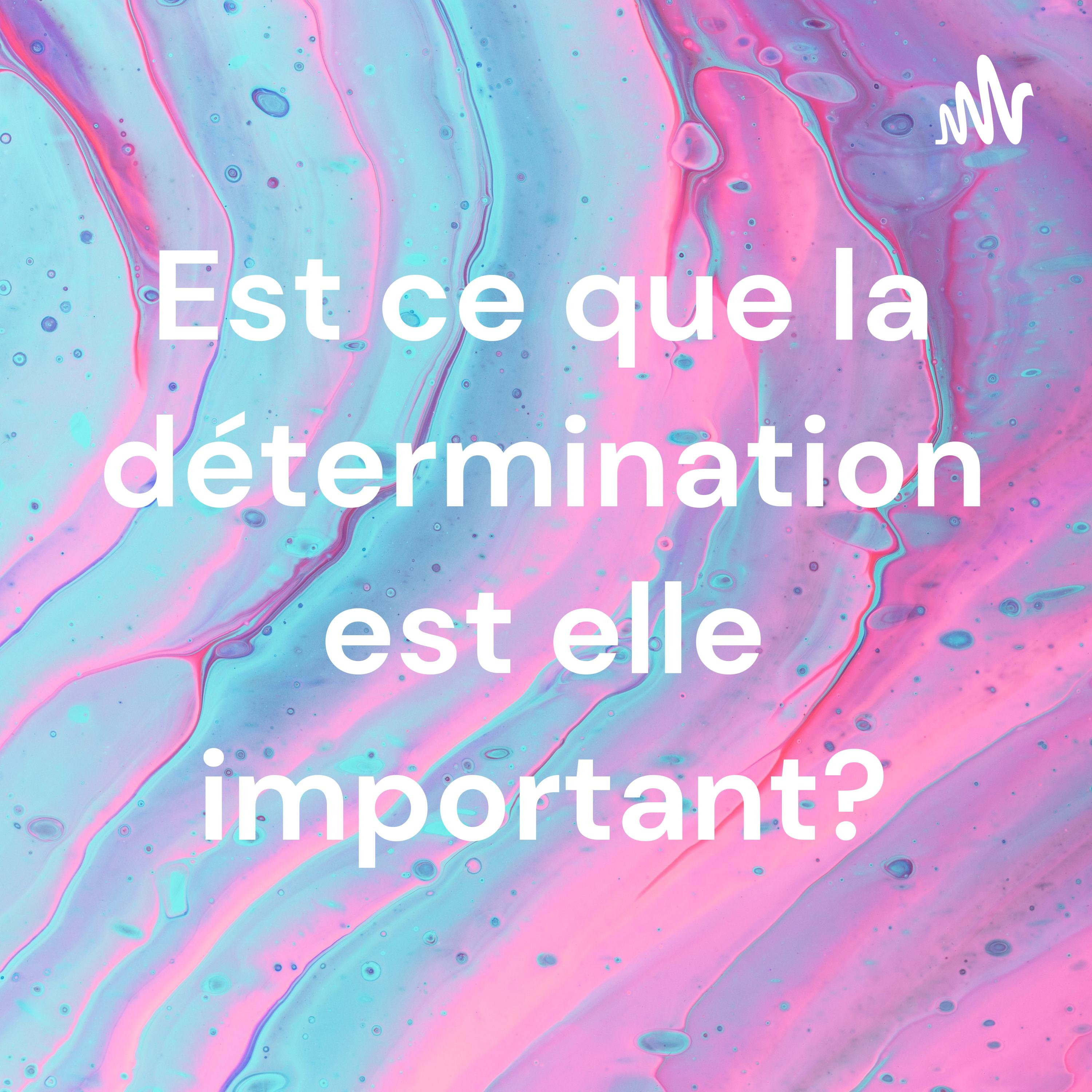 Est ce que la détermination est elle important?
